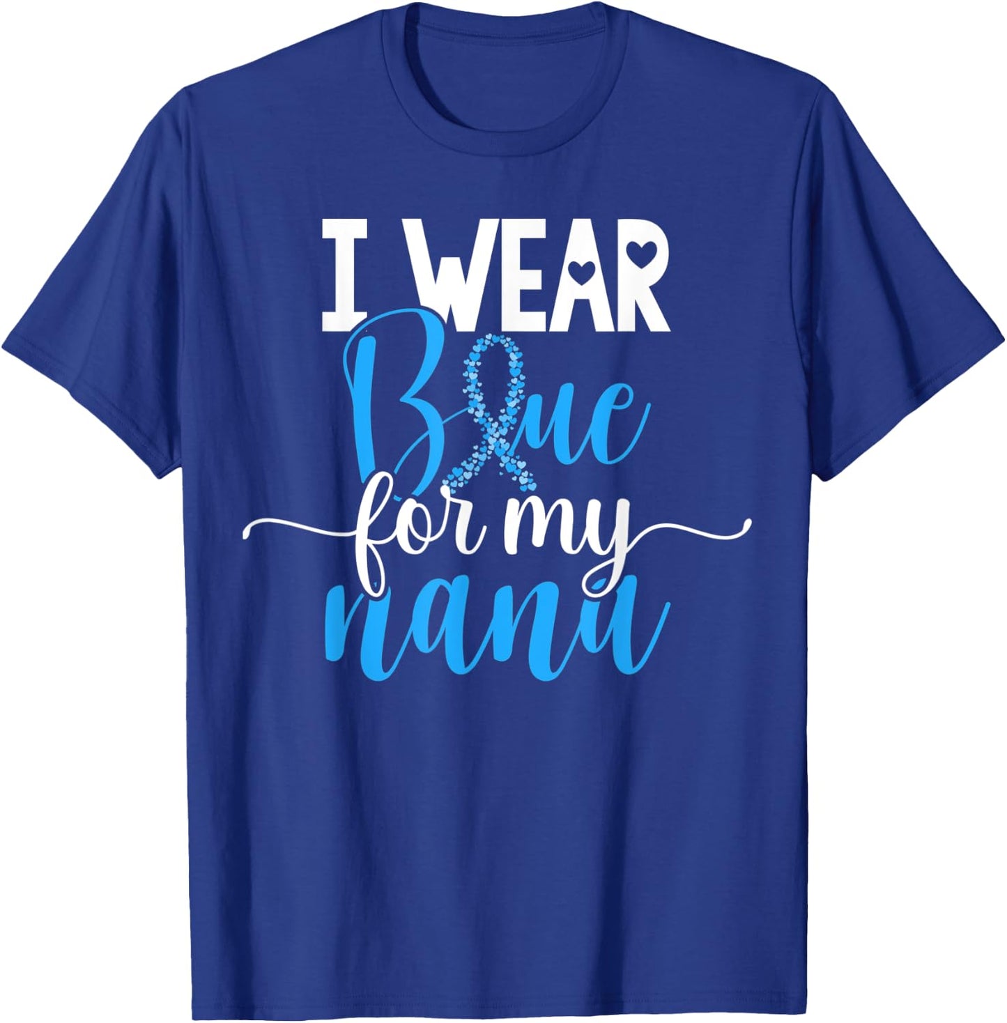 I Wear Blue For My Nana Colon Cancer Awareness Support T-Shirt - T-Shirt | Royal
