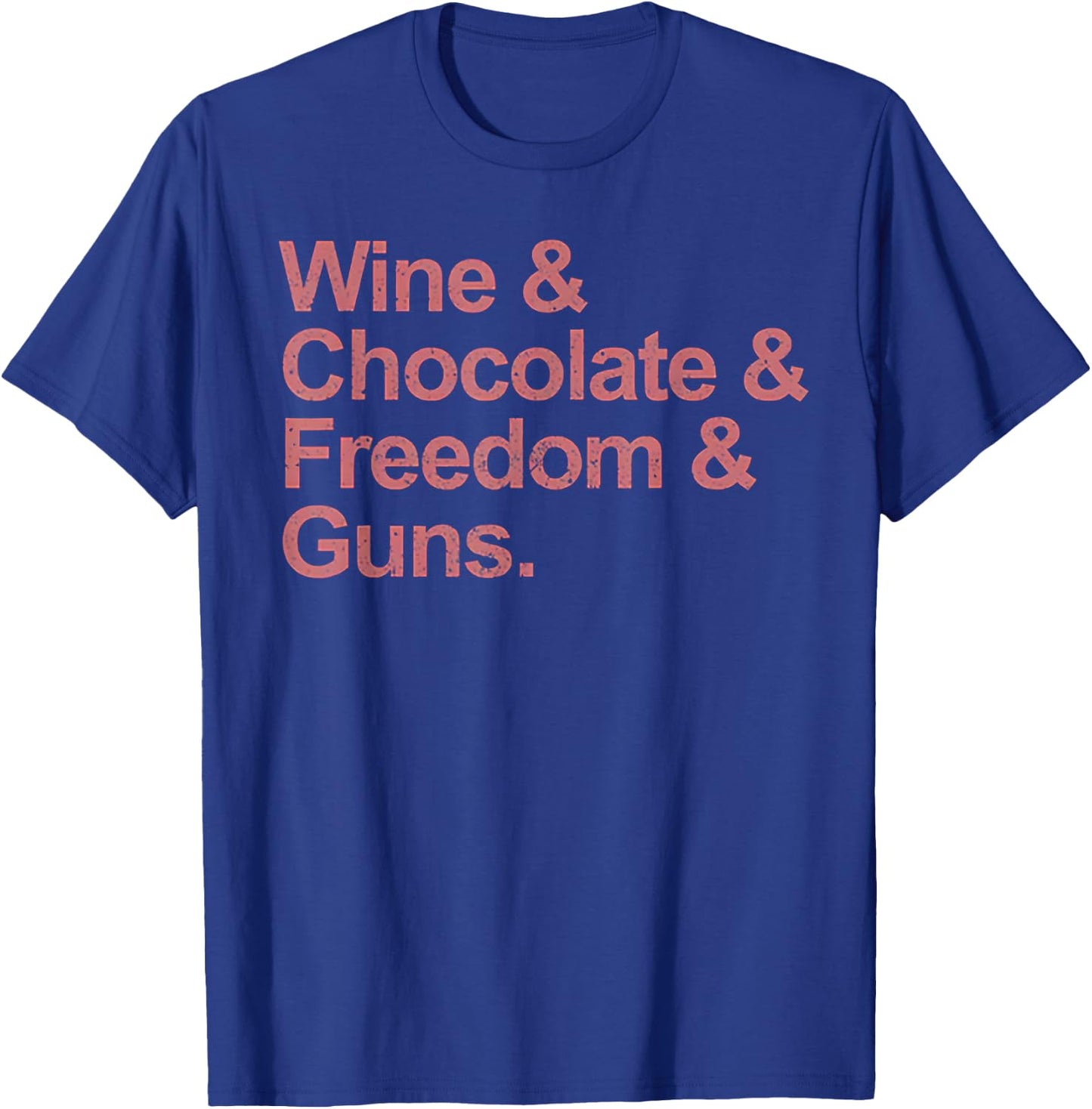 Wine and Chocolate and Freedom and Guns T-Shirt - T-Shirt | Royal