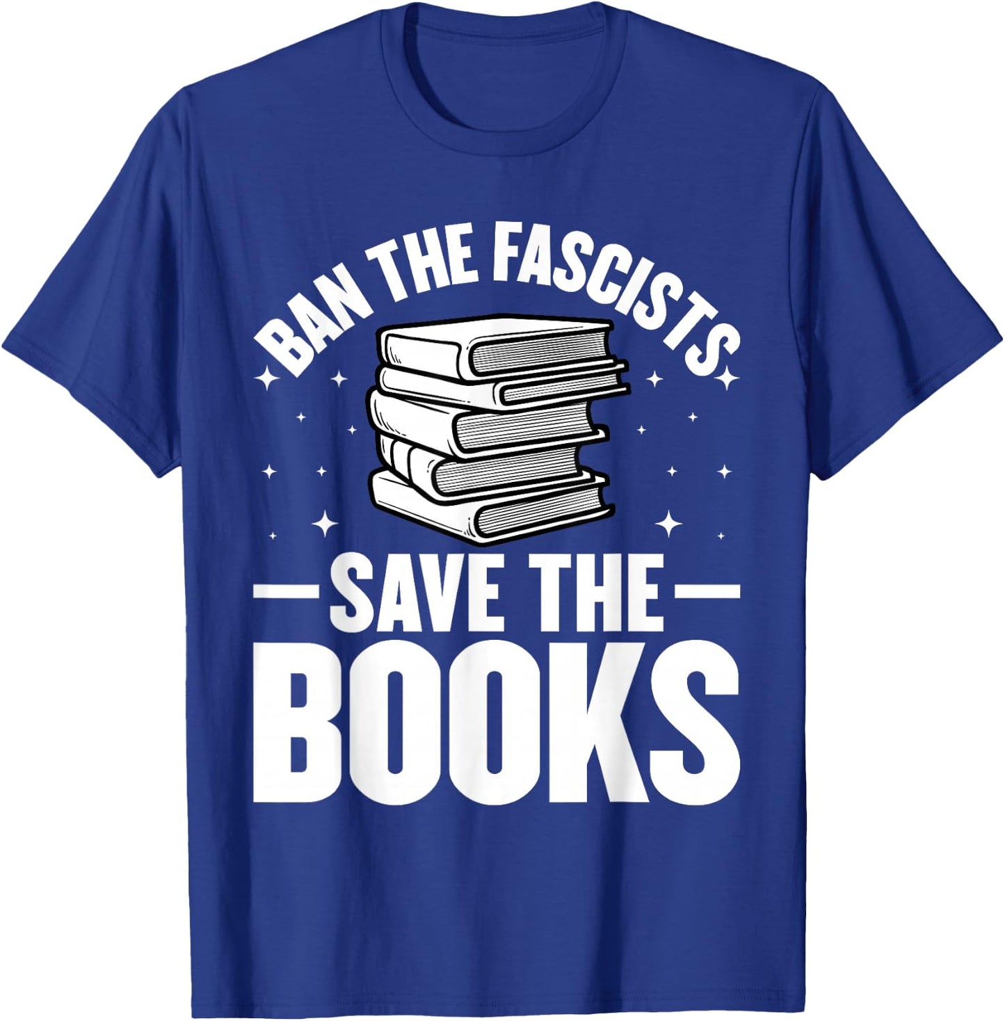 Ban The Fascists Save The Books Funny Book Lover Worm Nerd T-Shirt - T-Shirt | Royal