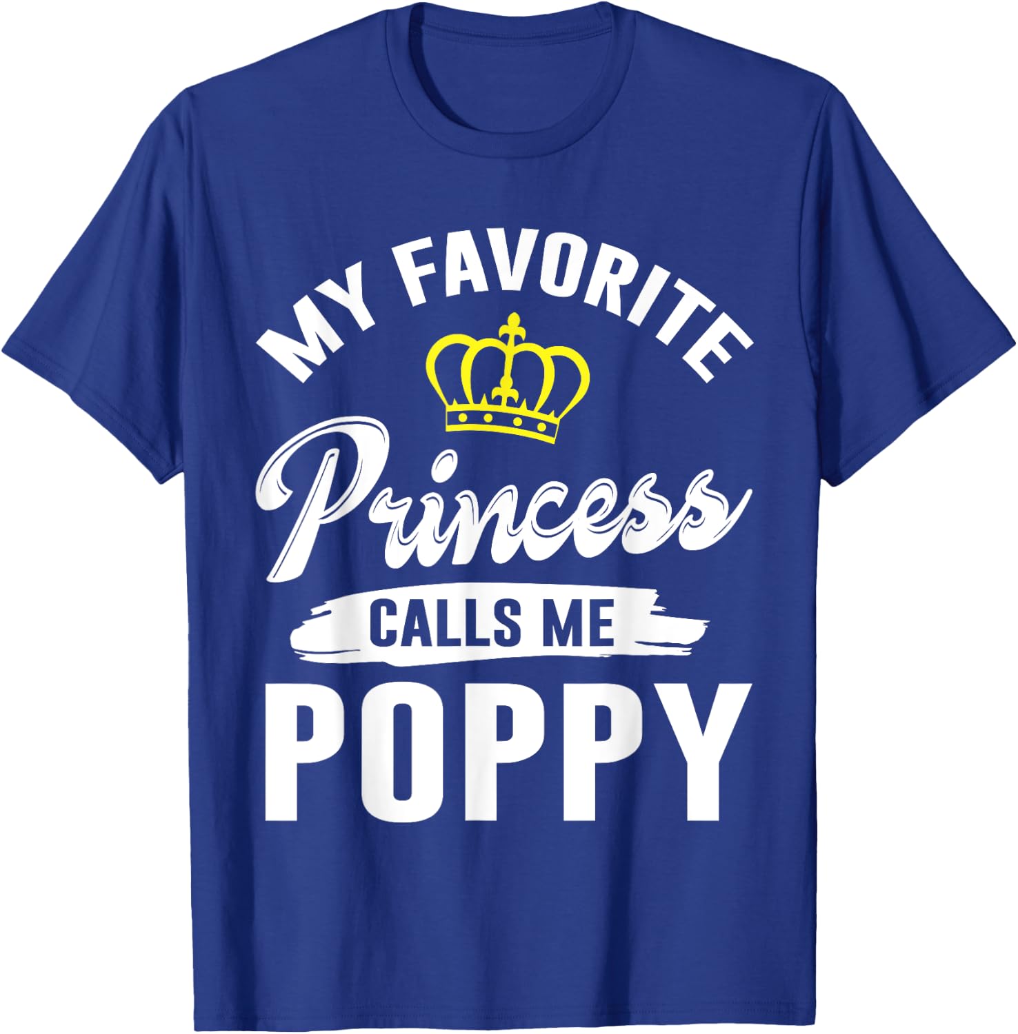 My Favorite Princess Calls Me Poppy Happy Grandpa Father Dad T-Shirt - T-Shirt | Royal