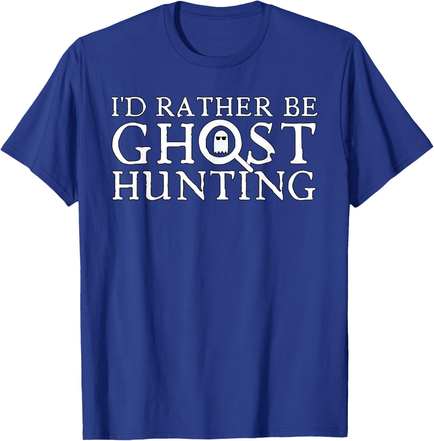 I'd Rather Be Ghost Hunting T-Shirt - T-Shirt | Royal