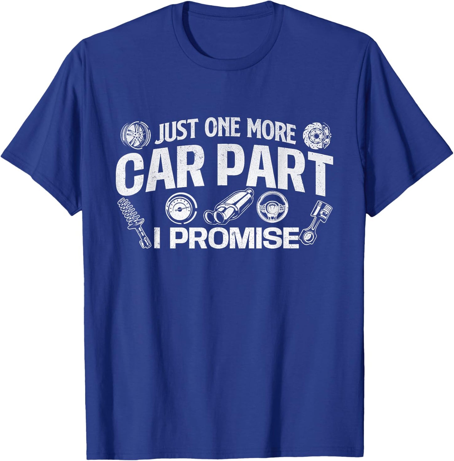 Just One More Car Part I Promise - Auto Mechanic Car Lover T-Shirt - T-Shirt | Royal