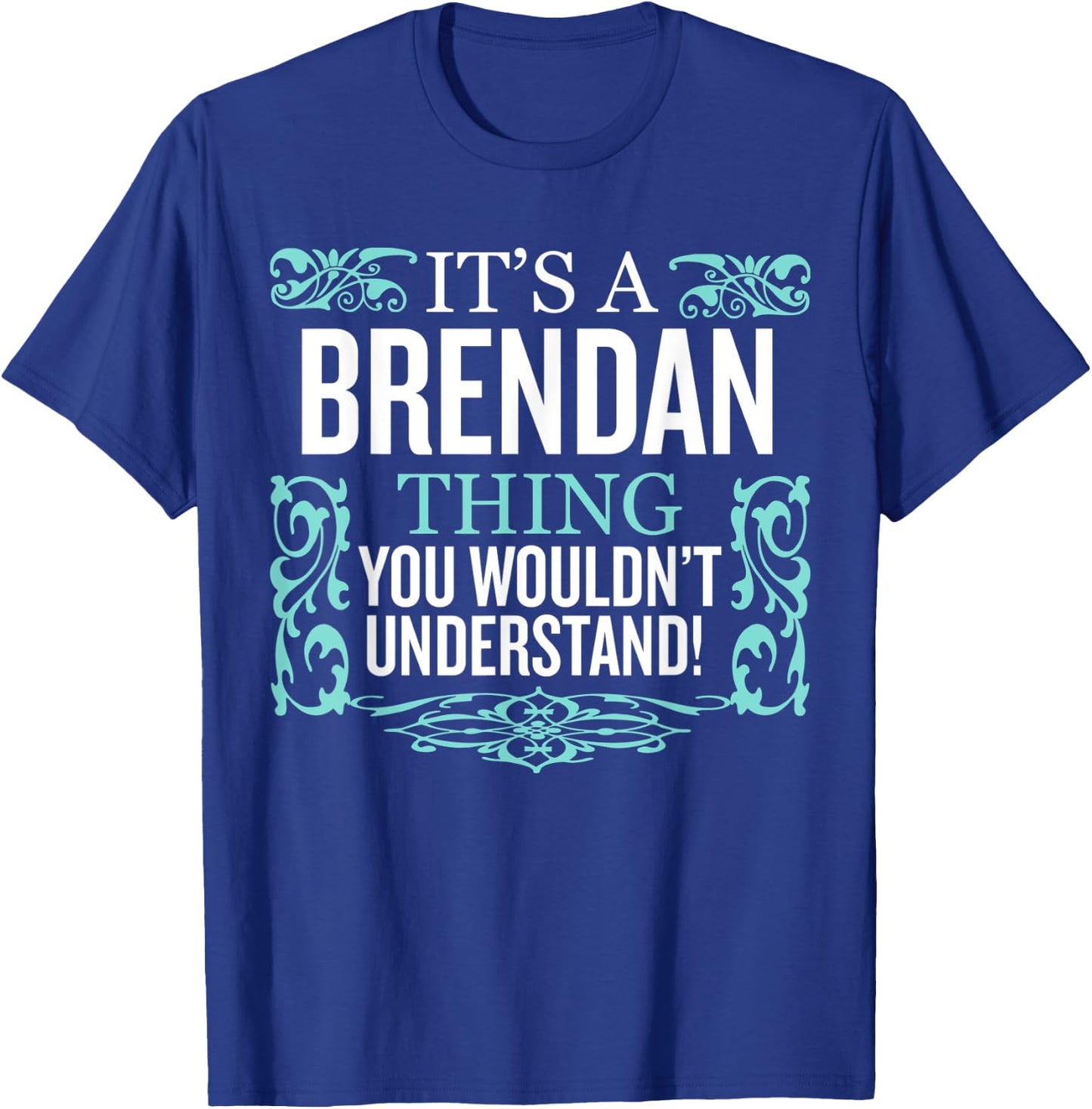 It's Brendan Thing You Wouldn't Understand Funny Men Women T-Shirt - T-Shirt | Royal