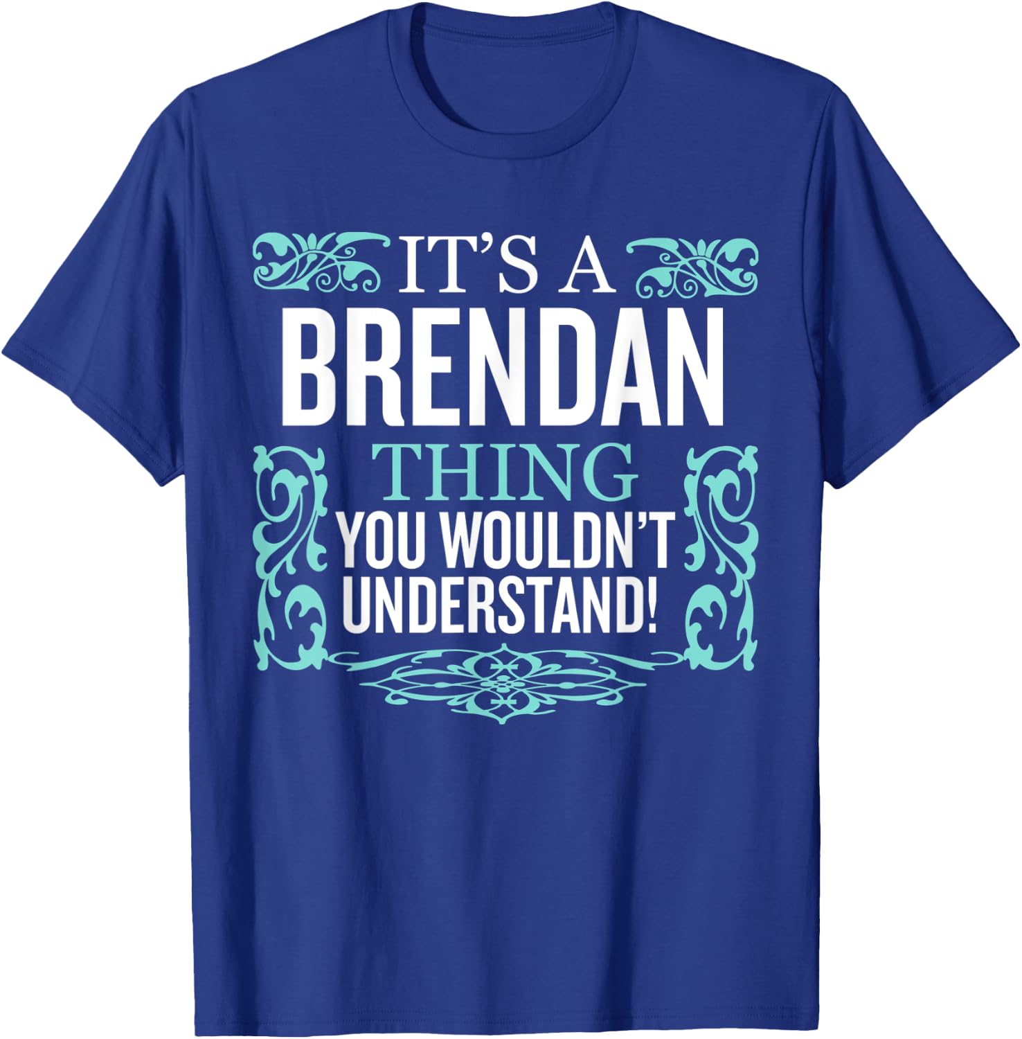 It's Brendan Thing You Wouldn't Understand Funny Men Women T-Shirt - T-Shirt | Royal