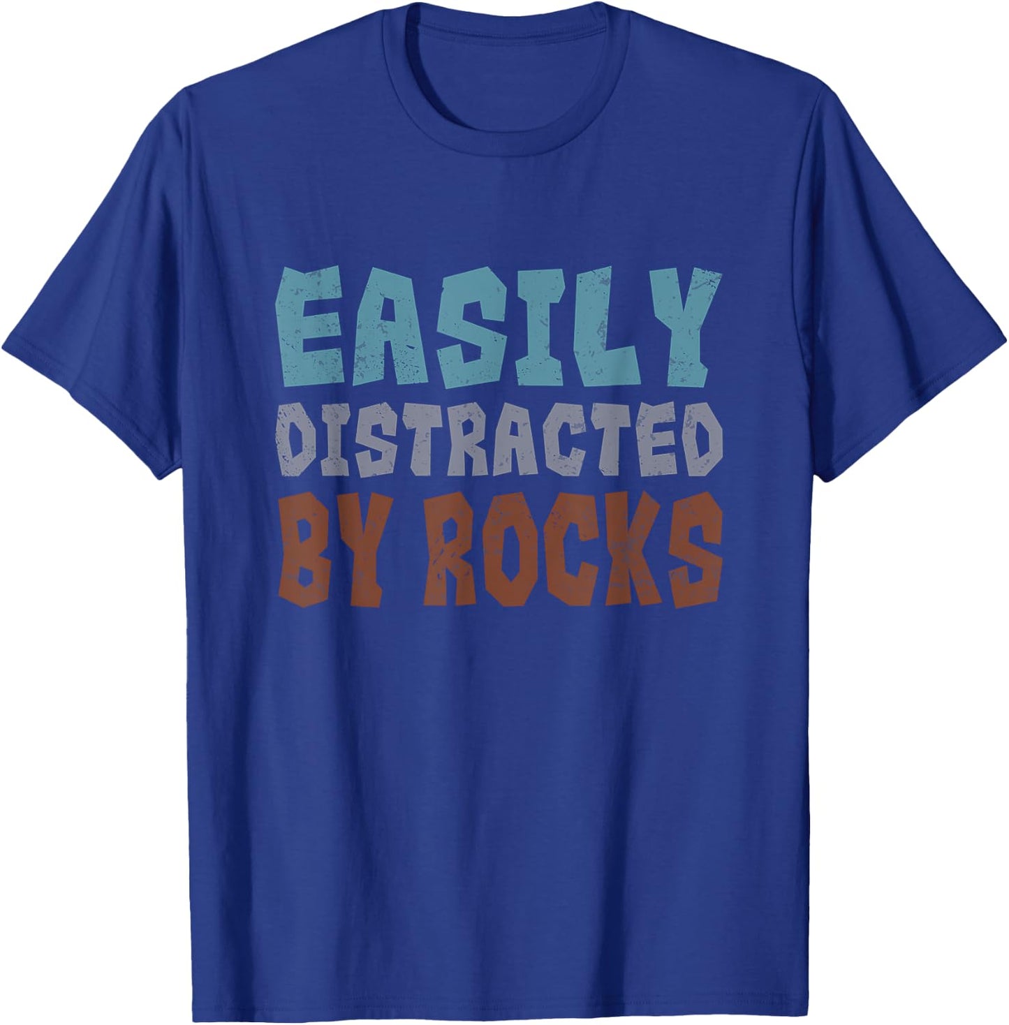 Rockhounding Geology Geologist Easily Distracted By Rocks T-Shirt - T-Shirt | Royal