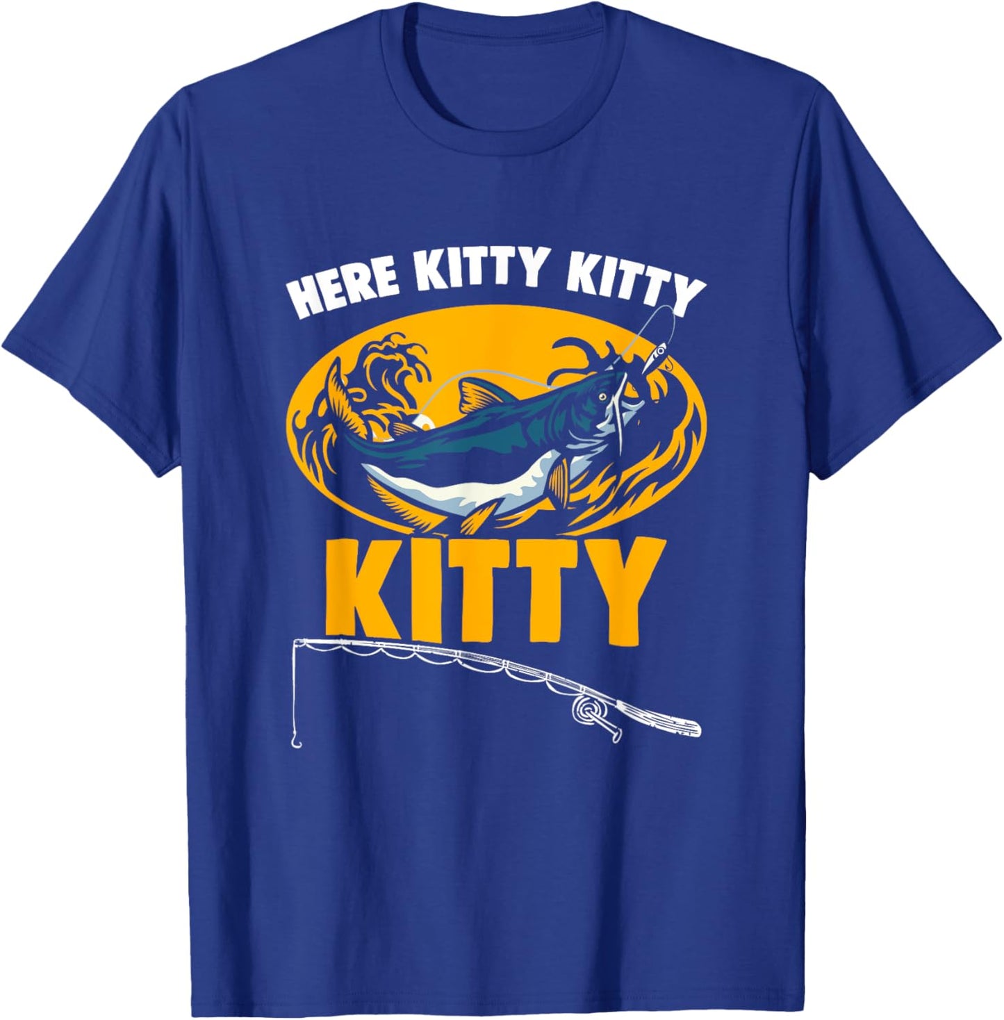 Here Kitty Fisher Fish Rod Angler Fisherman Catfish Fishing T-Shirt - T-Shirt | Royal