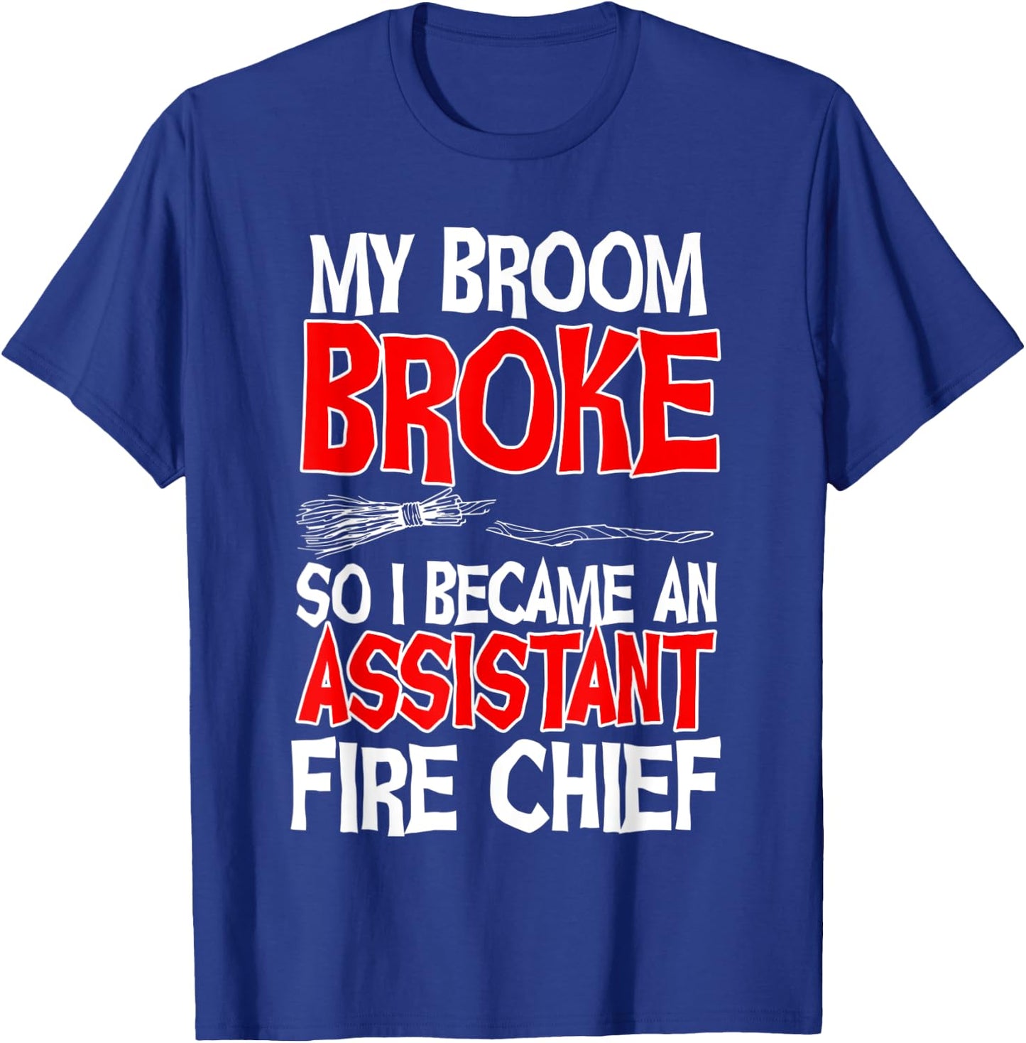 Assistant Fire Chief Commanding Officer Broom Broke Witch T-Shirt - T-Shirt | Royal