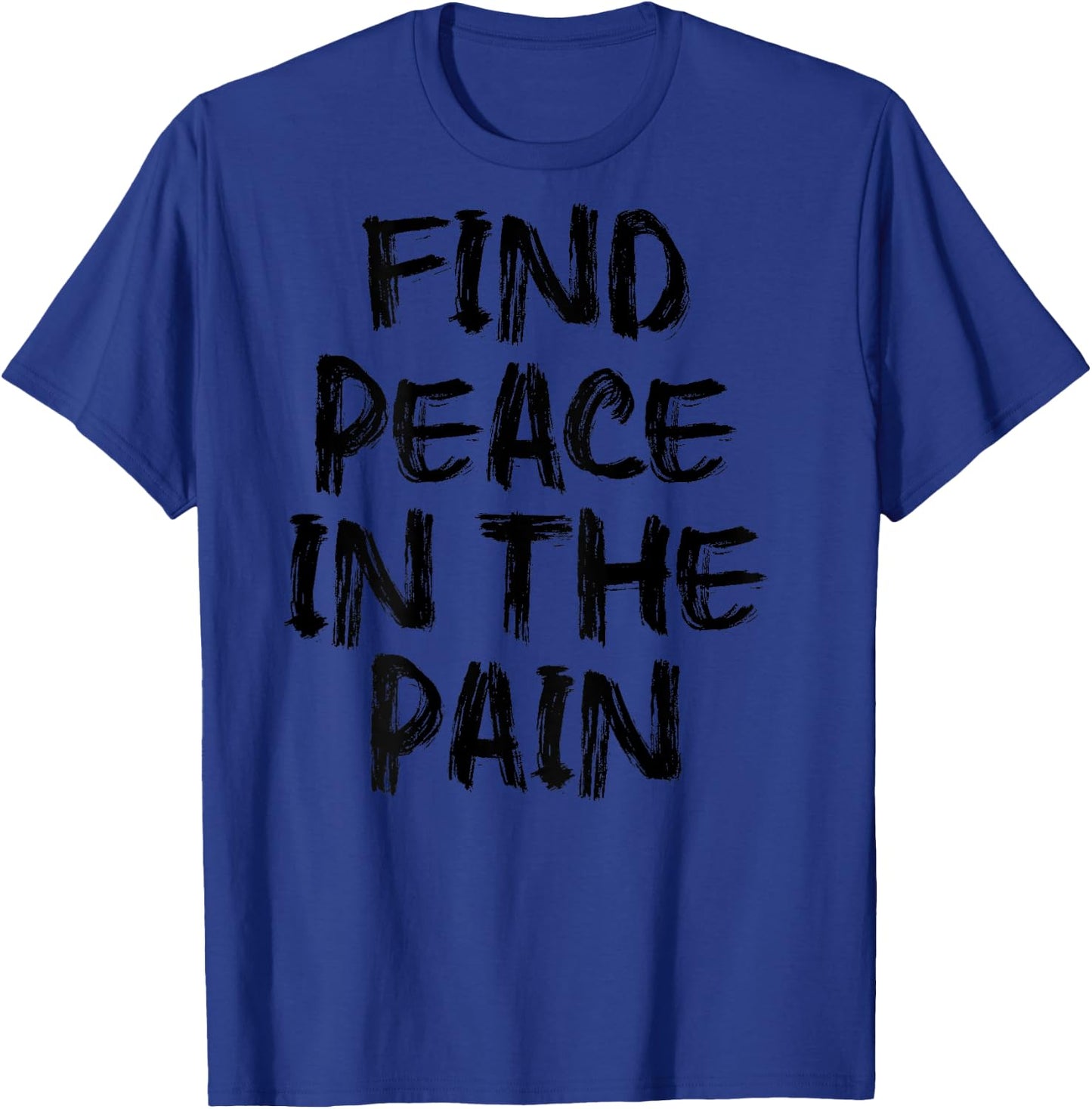 Find Peace In The Pain - gym working out motivational Quote T-Shirt - T-Shirt | Royal