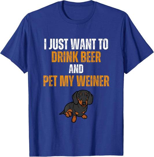 I Just Want To Drink Beer And Pet My Weiner Funny Weiner Dog Women T-Shirt - T-Shirt | Royal