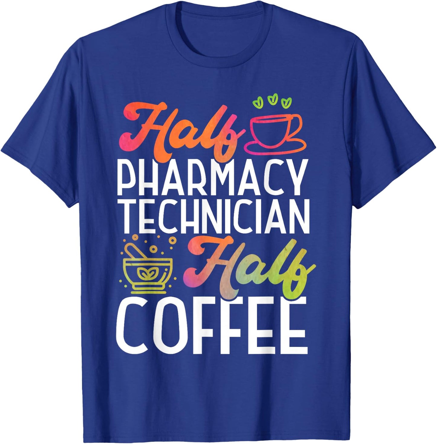 Pharmacy Tech Technician Pharmacist Student Coffee Half T-Shirt - T-Shirt | Royal