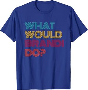 What Would Brandi Do? I Love Brandi T-Shirt - T-Shirt | Royal