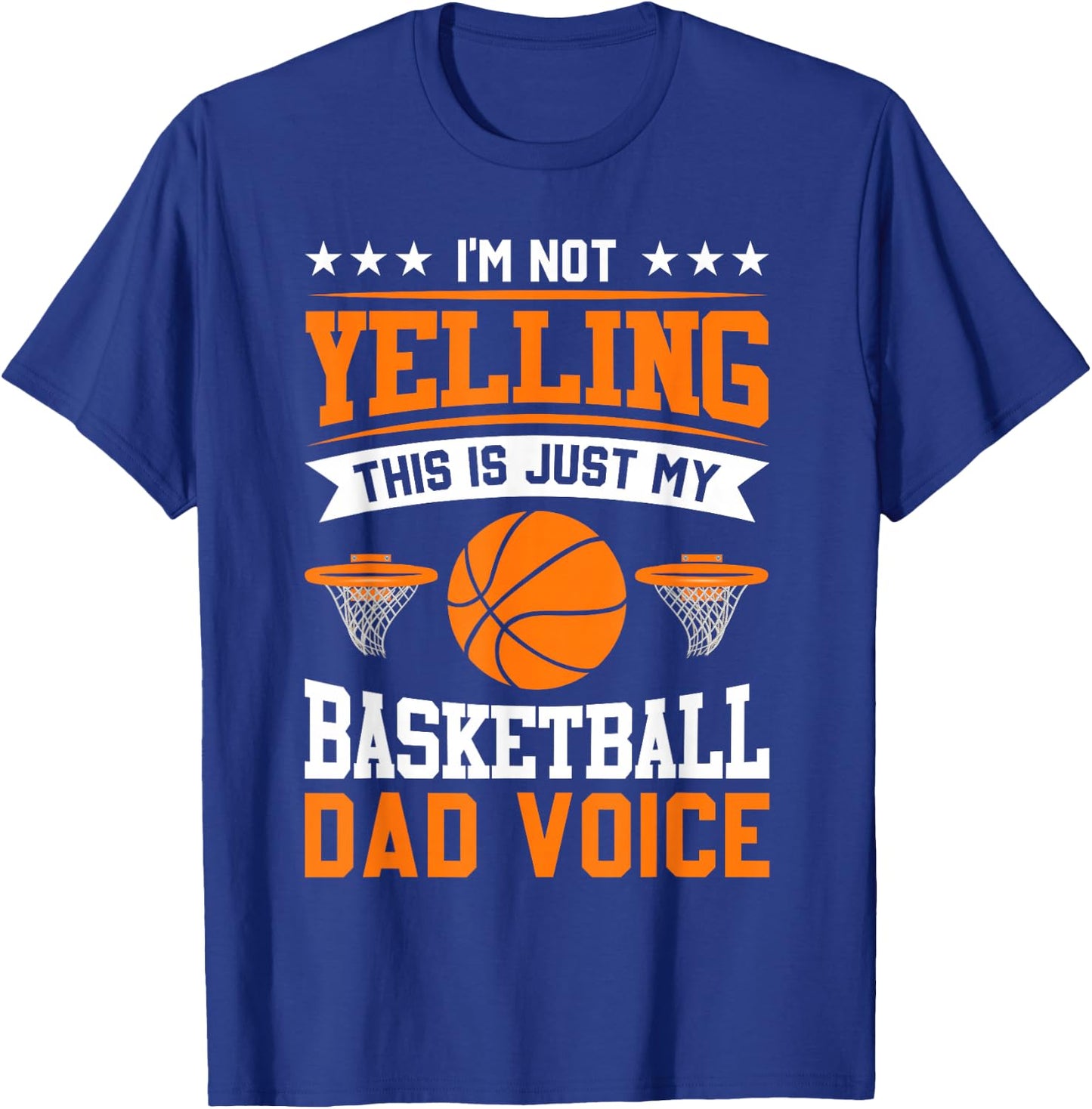 I'm Not Yelling This Is Just My Basketball Dad Voice T-Shirt - T-Shirt | Royal