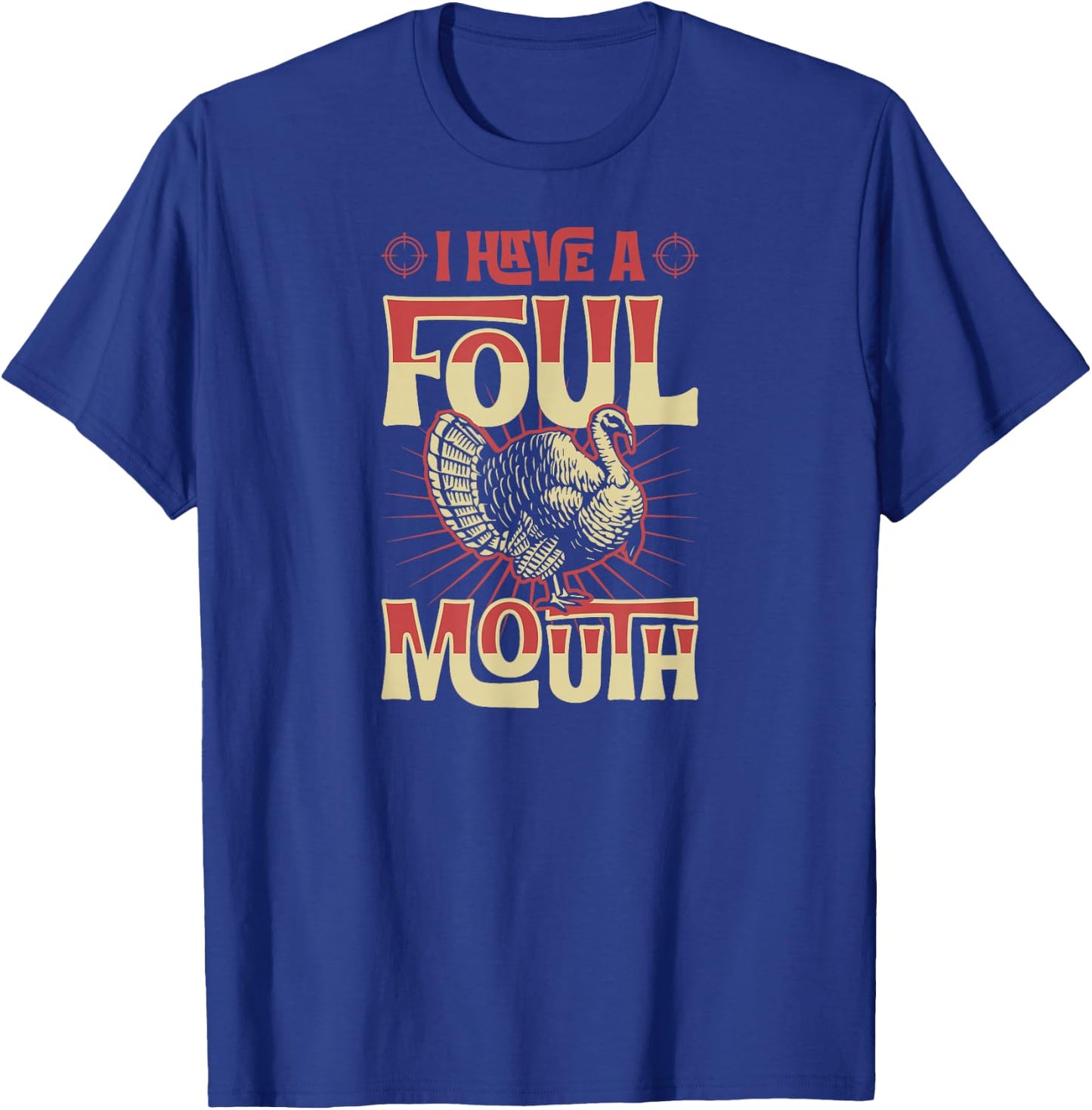 I Have A Foul Mouth Funny Turkey Hunting T-Shirt - T-Shirt | Royal