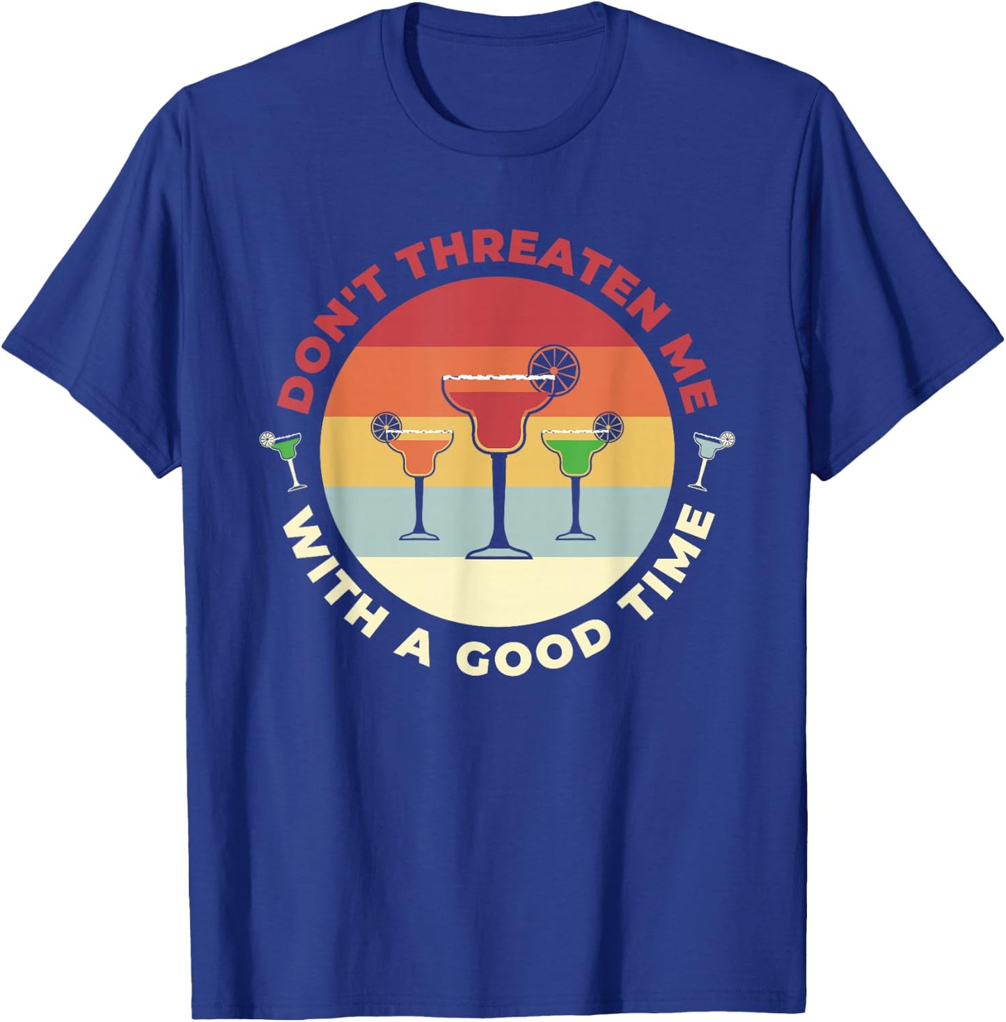 Don't Threaten Me With A Good Time Funny Margarita Salt Lime T-Shirt - T-Shirt | Royal