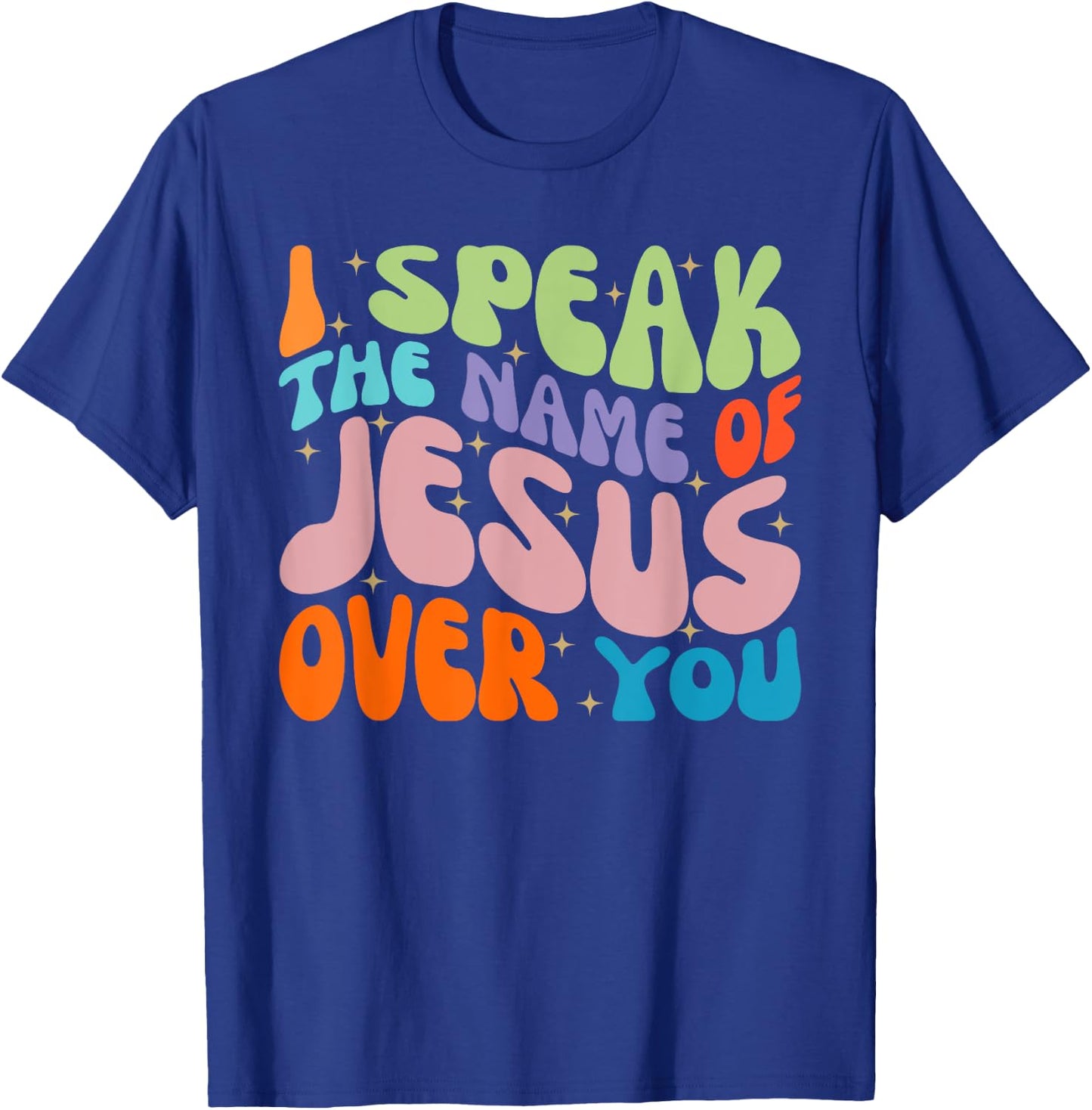 I Speak The Name Of Jesus Over You, Christian Faith Prayer T-Shirt - T-Shirt | Royal