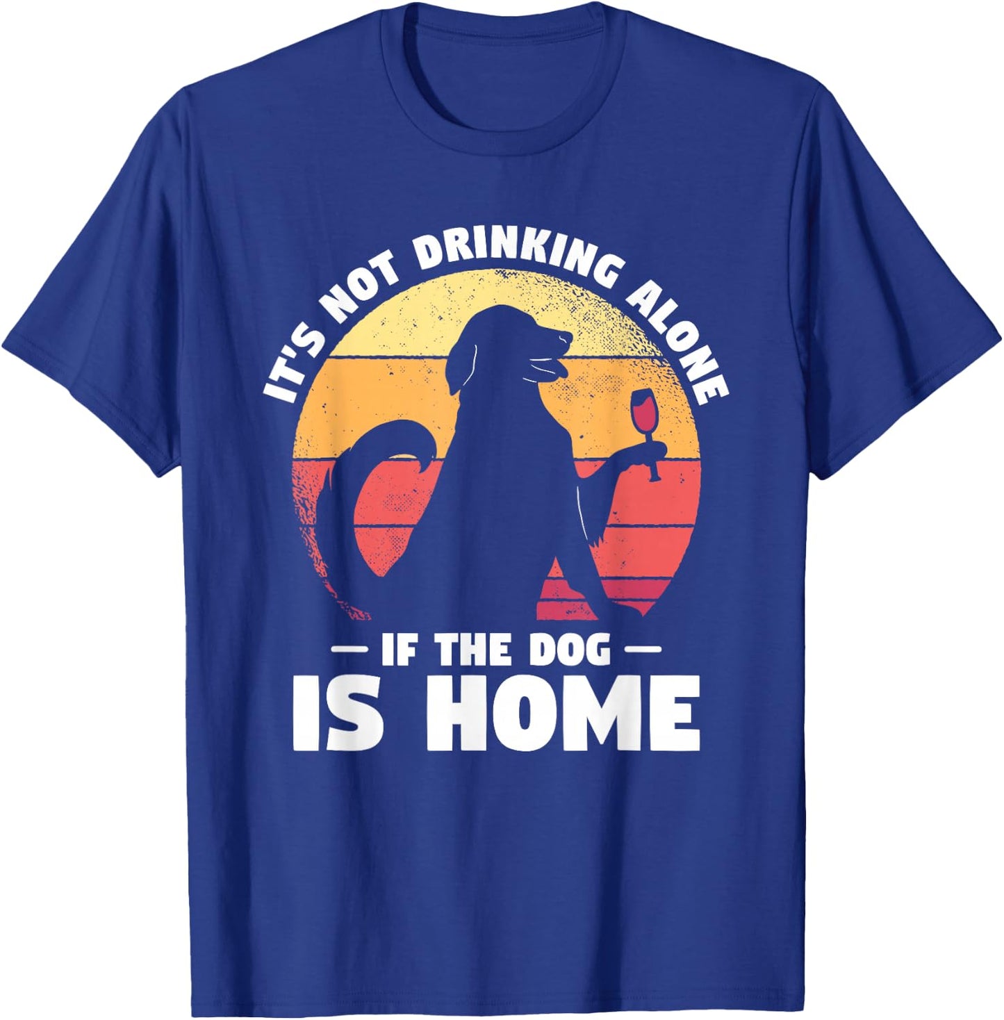 Dogs Gift A Dog Lover It's Not Drinking Alone If The Dog Is Home Dog-Themed Casual Black Small Classic Fit Short Sleeve Cotton, Polyester Blend Adult T-Shirt - T-Shirt | Royal