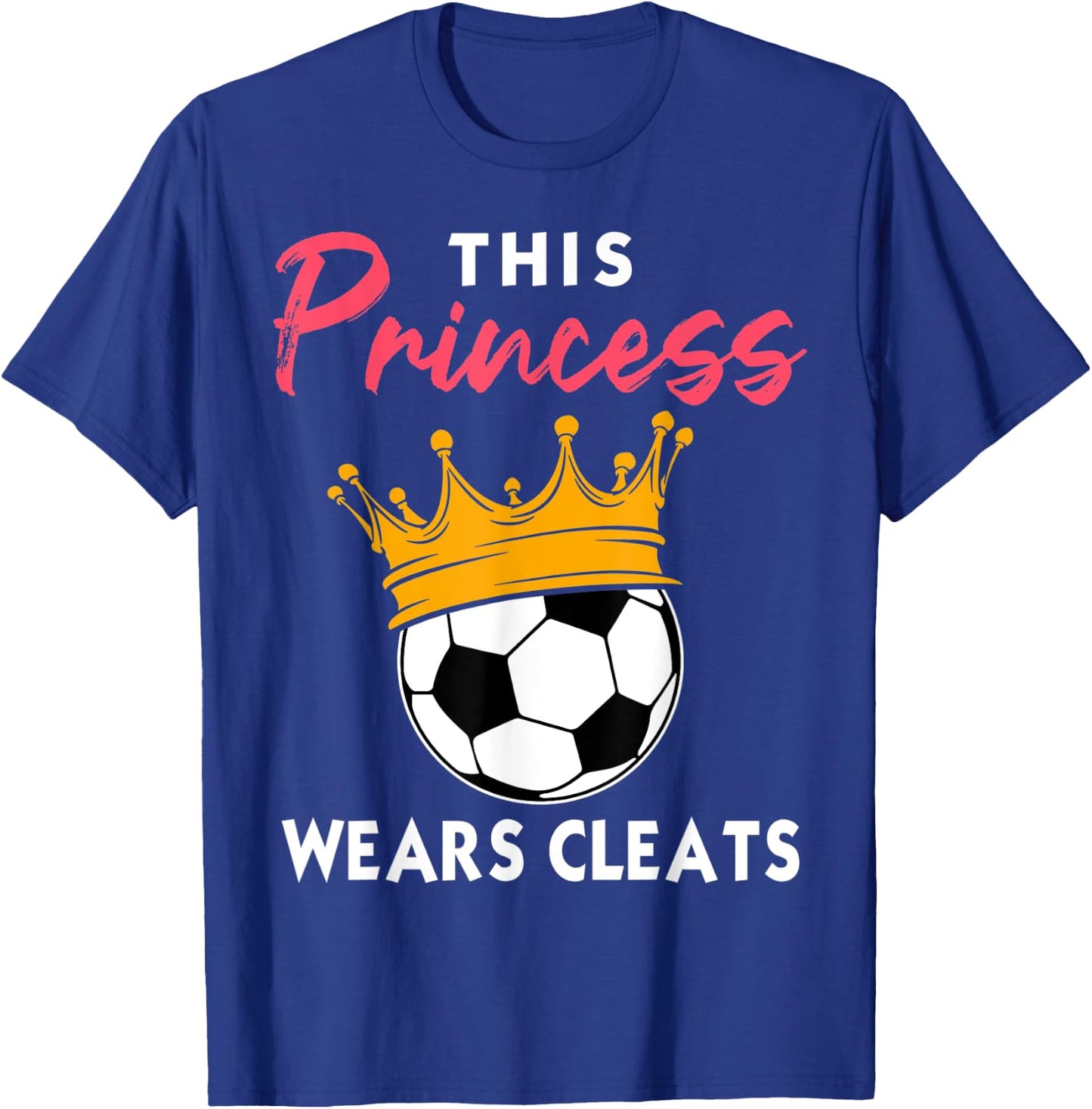 This Princess Wears Cleats Cool Soccer Girl Biggest Fan T-Shirt - T-Shirt | Royal