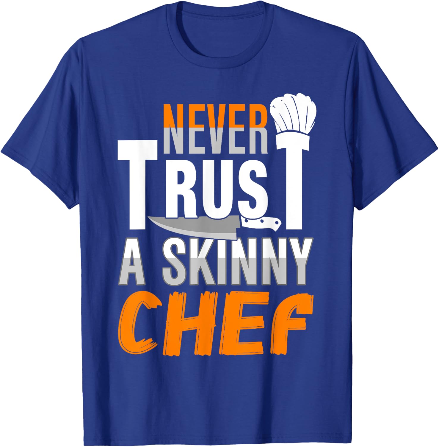 Never Trust A Skinny Chef T-Shirt - T-Shirt | Royal