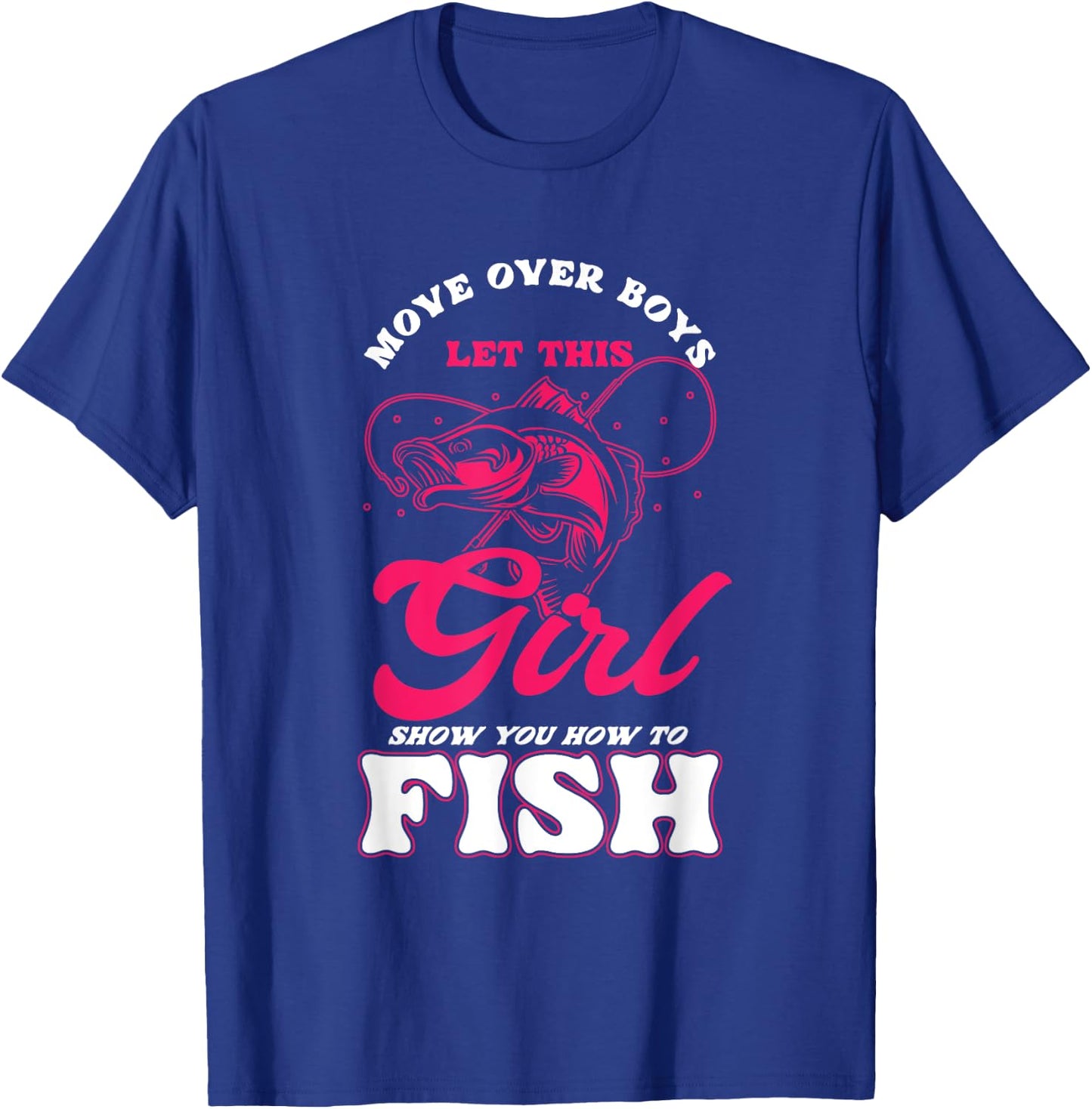 Funny Move Over Boys Let This Girl Show You How To Fish T-Shirt - T-Shirt | Royal