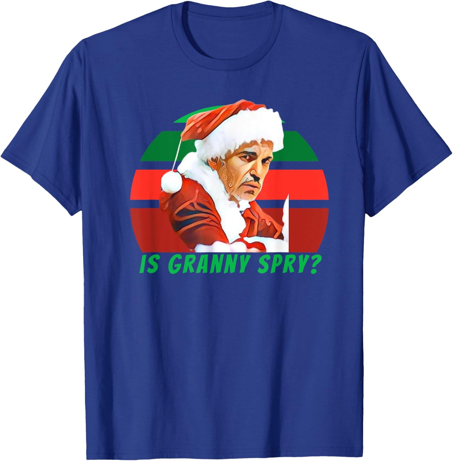Bad Santa Movie, Is Granny Spry, Christmas Shirt T-Shirt - T-Shirt | Royal
