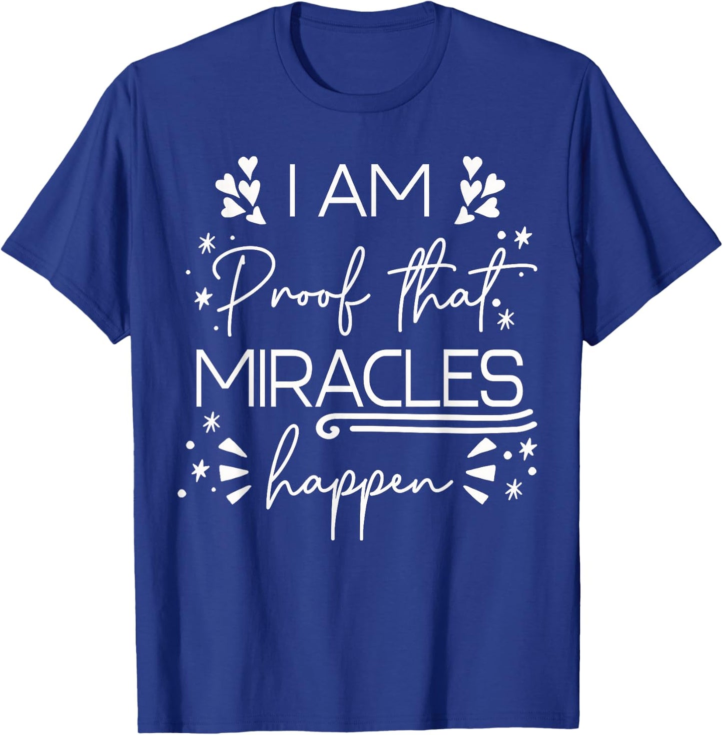 I Am Proof That Miracles Happen T-Shirt - T-Shirt | Royal