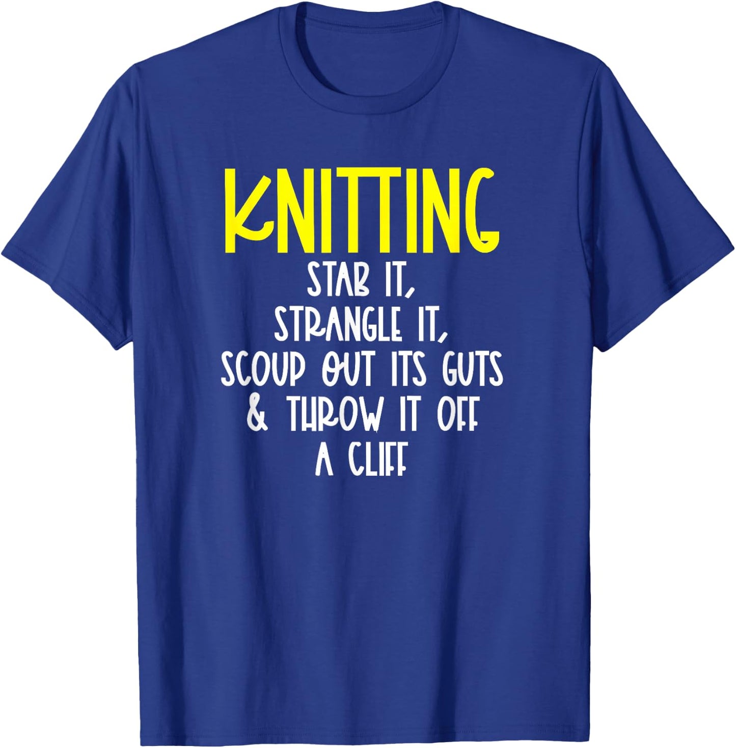 Knitting Stab it, Strangle it, Knitting or Crochet T-Shirt - T-Shirt | Royal