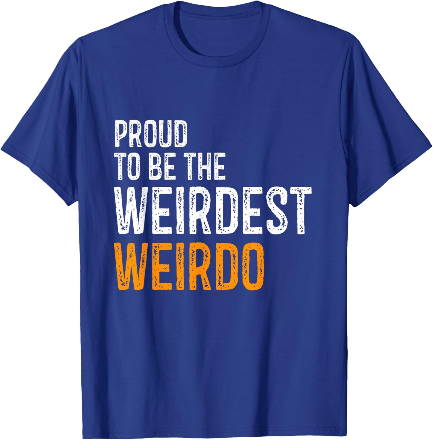 Proud to be the weirdest weirdo Funny T-Shirt - T-Shirt | Royal