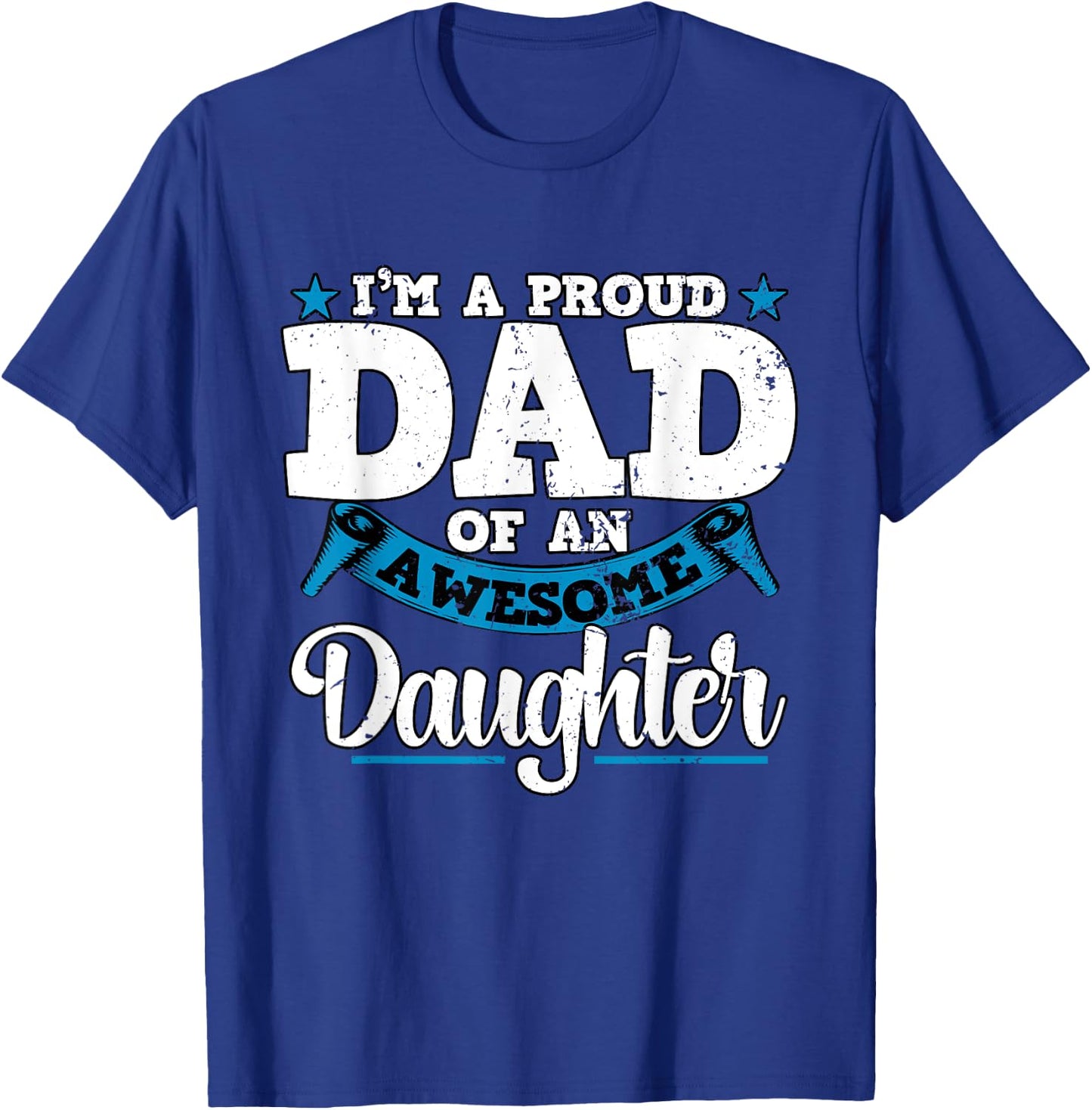 I'm a Proud Dad Of An Awesome Daughter Fathers Day T-Shirt - T-Shirt | Royal