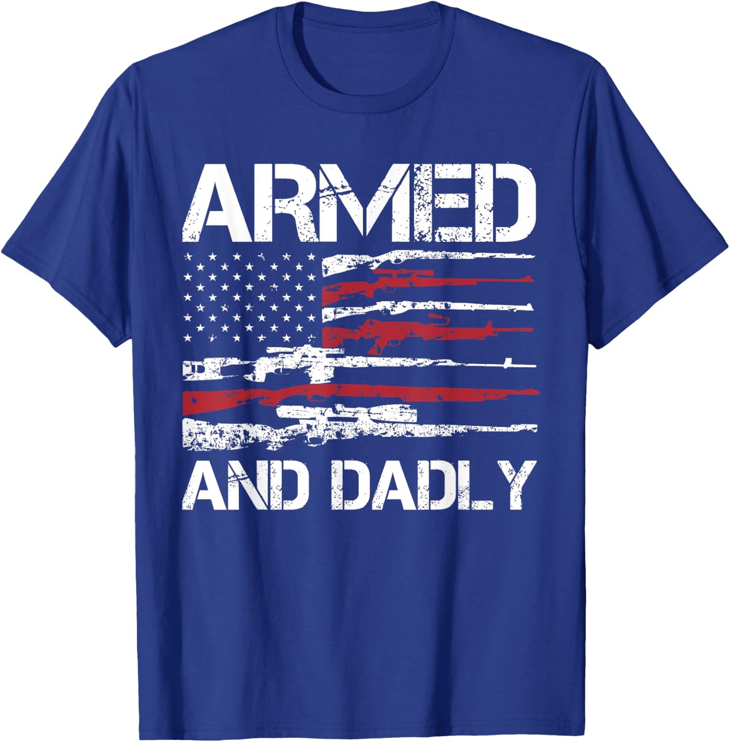 Armed And Dadly Funny Deadly Father For Fathers Day USA Flag T-Shirt - T-Shirt | Royal