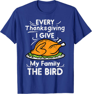 Every Thanksgiving I Give My Family The Bird Funny Turkey T-Shirt - T-Shirt | Royal