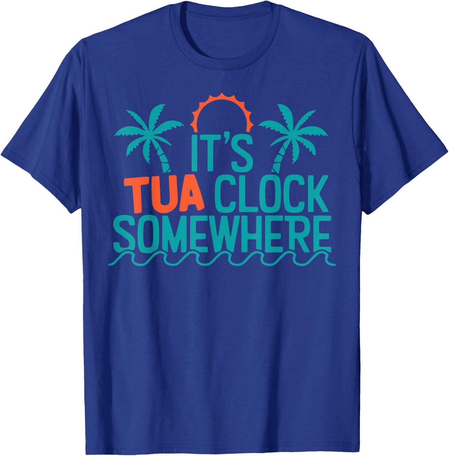 It’s Tua Clock Somewhere Sometimes 2023 T-Shirt - T-Shirt | Royal