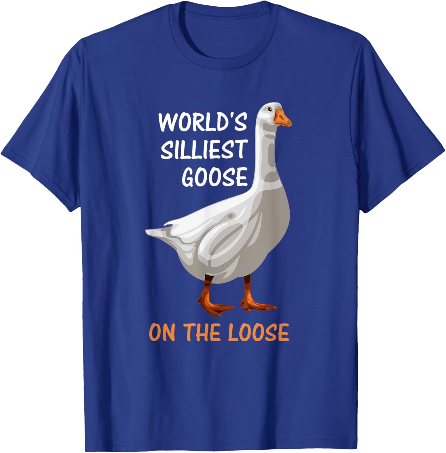 World's Silliest Goose On The Loose Funny Silly T-Shirt - T-Shirt | Royal