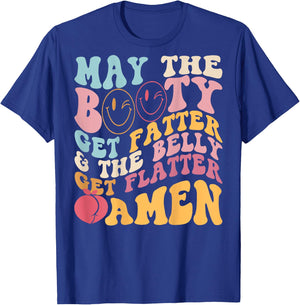 May The Booty Get Fatter & The Belly Get Flatter Amen (Back) T-Shirt - T-Shirt | Royal