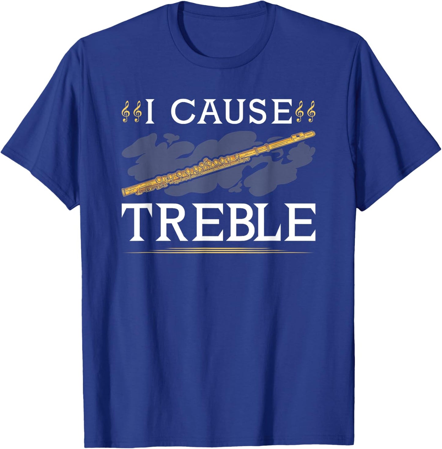 Transverse Flute, I Cause Treble, Funny Flutist T-Shirt - T-Shirt | Royal