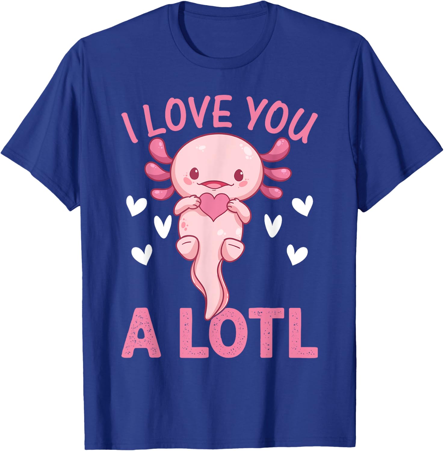 Axolotl Lover - I Love You A Lotl - Cute Axolotl T-Shirt - T-Shirt | Royal