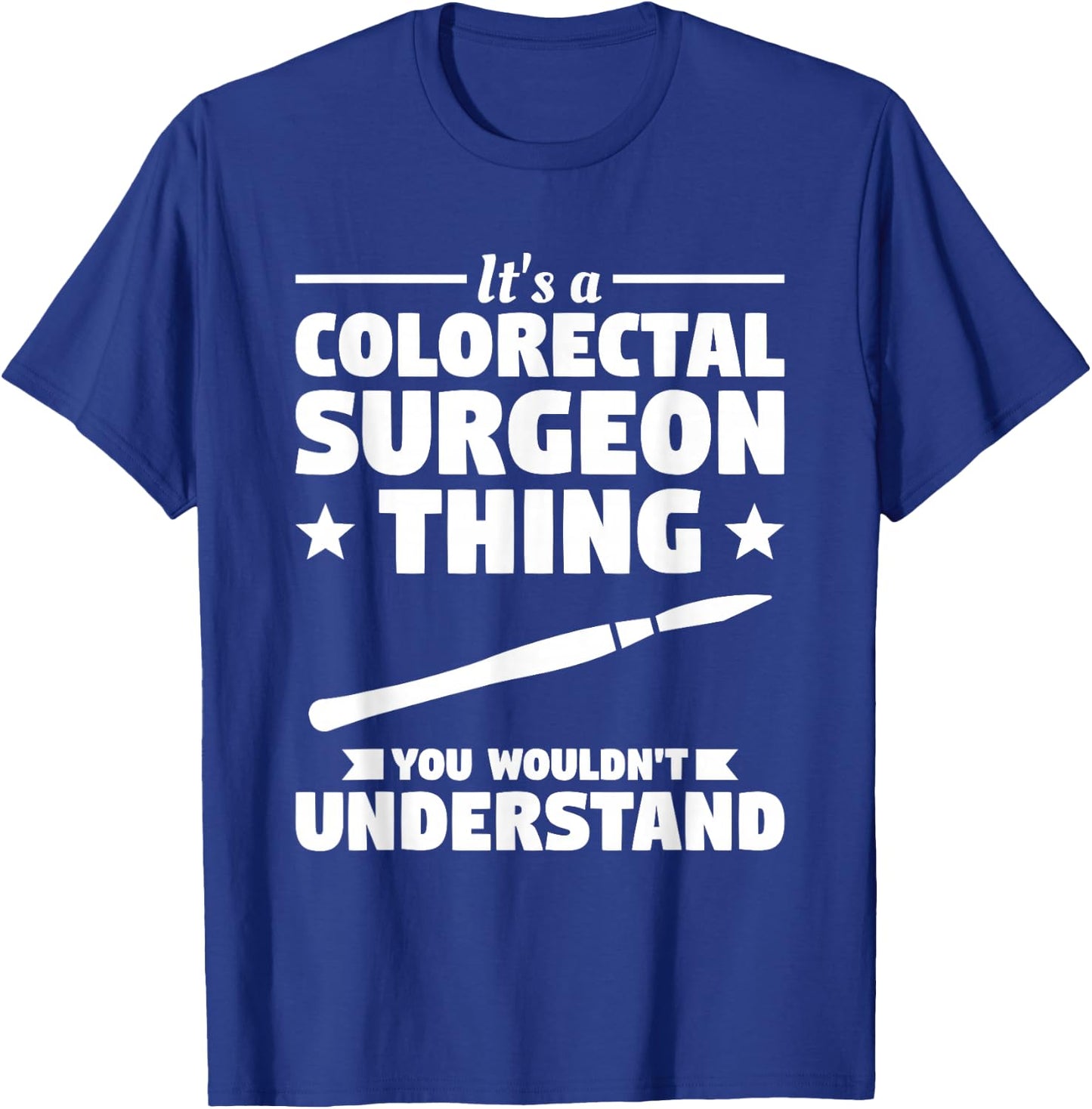 It's A Colorectal Surgeon Thing You Wouldn't Understand T-Shirt - T-Shirt | Royal