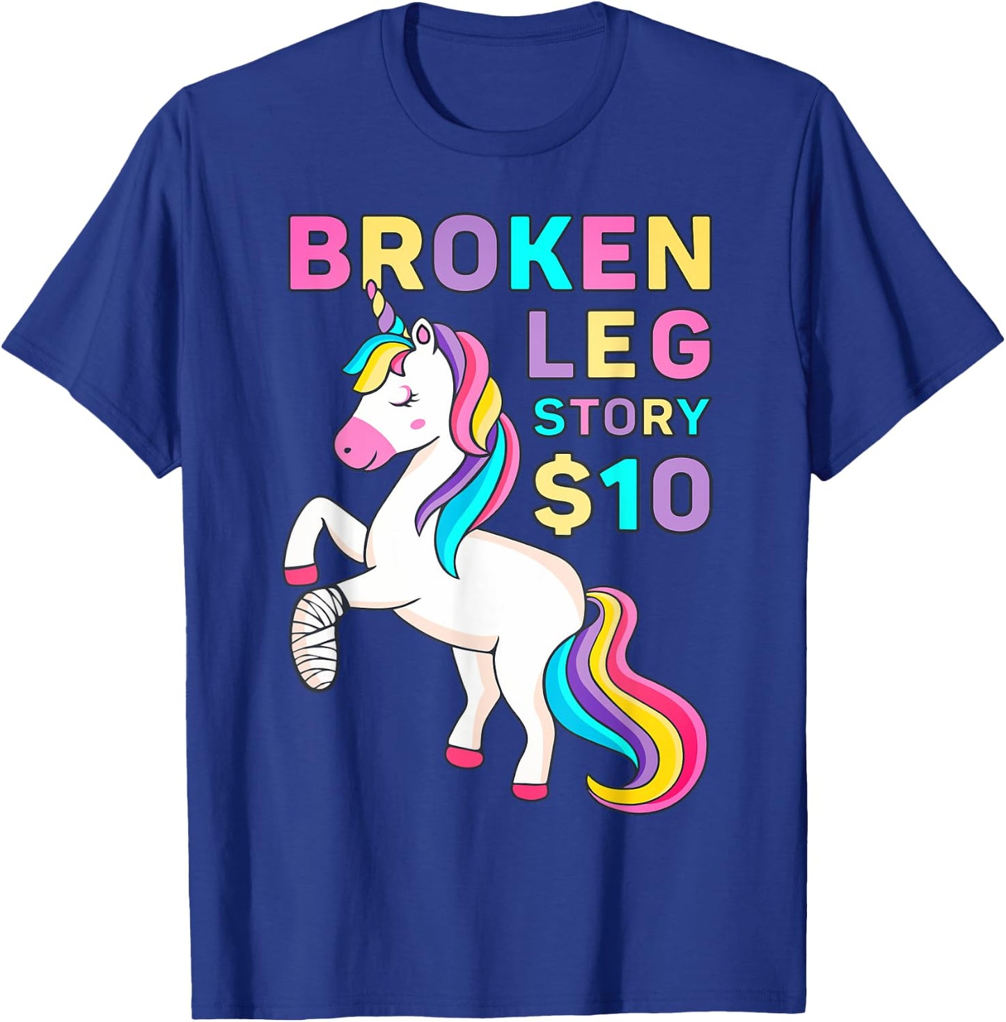 Funny Broken Leg Story $10 - I Do My Own Stunts Cute Unicorn T-Shirt - T-Shirt | Royal