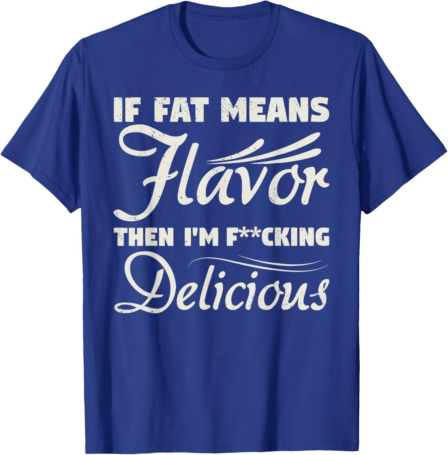 If Fat Means Flavor Then I'm Fucking Delicious Fit Gymer T-Shirt - T-Shirt | Royal