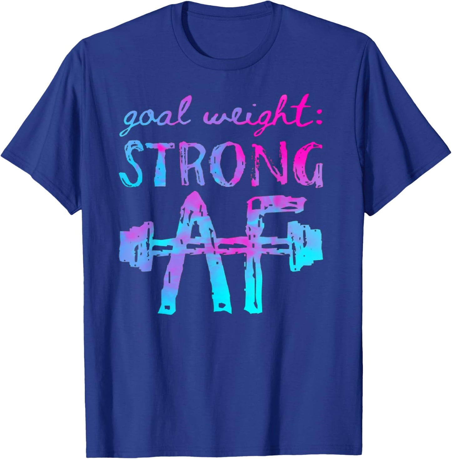 Goal Weight Strong AF Workout Motivational T-Shirt - T-Shirt | Royal