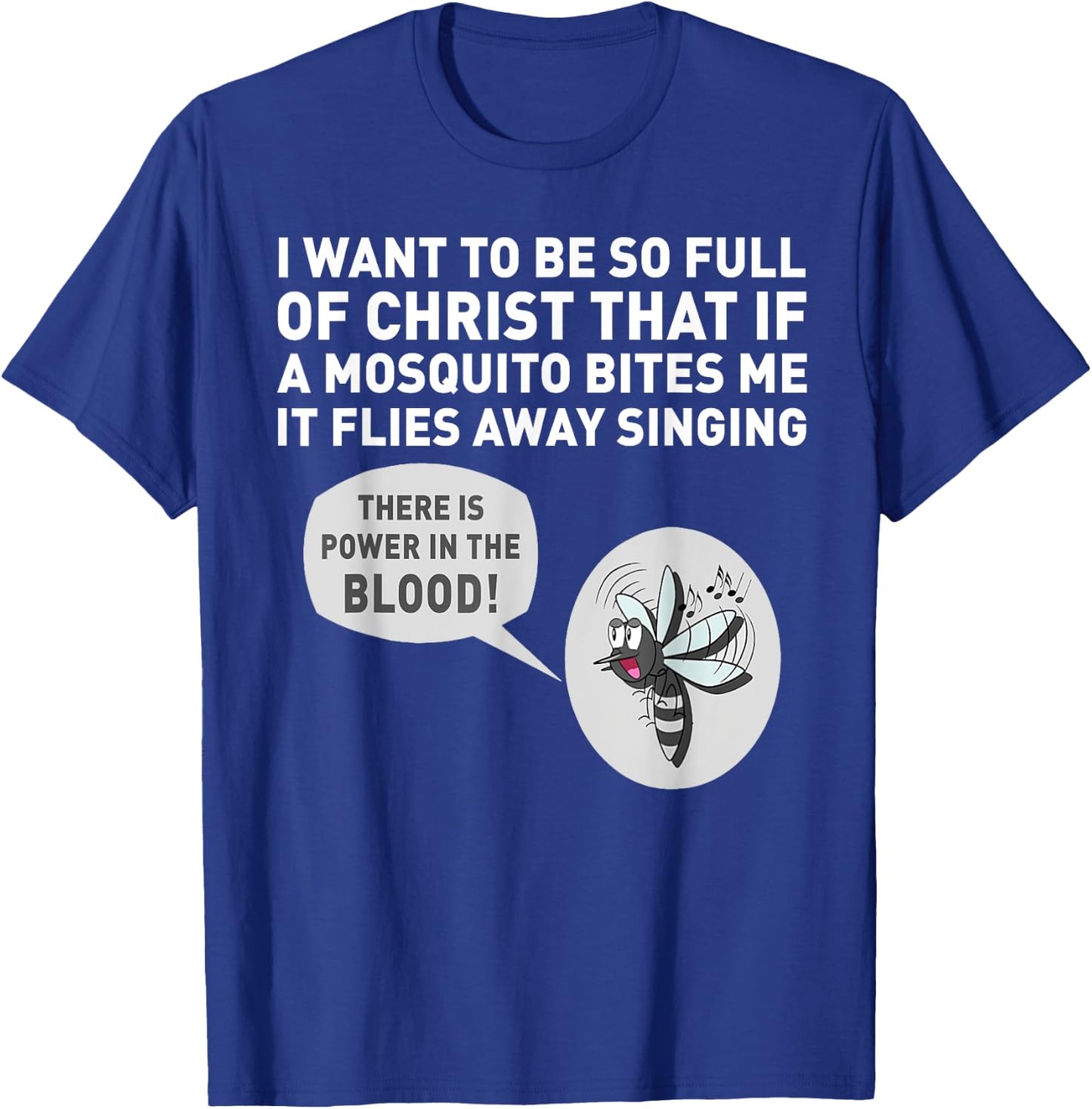 I want to be so full of Christ that if a mosquito bites me T-Shirt - T-Shirt | Royal
