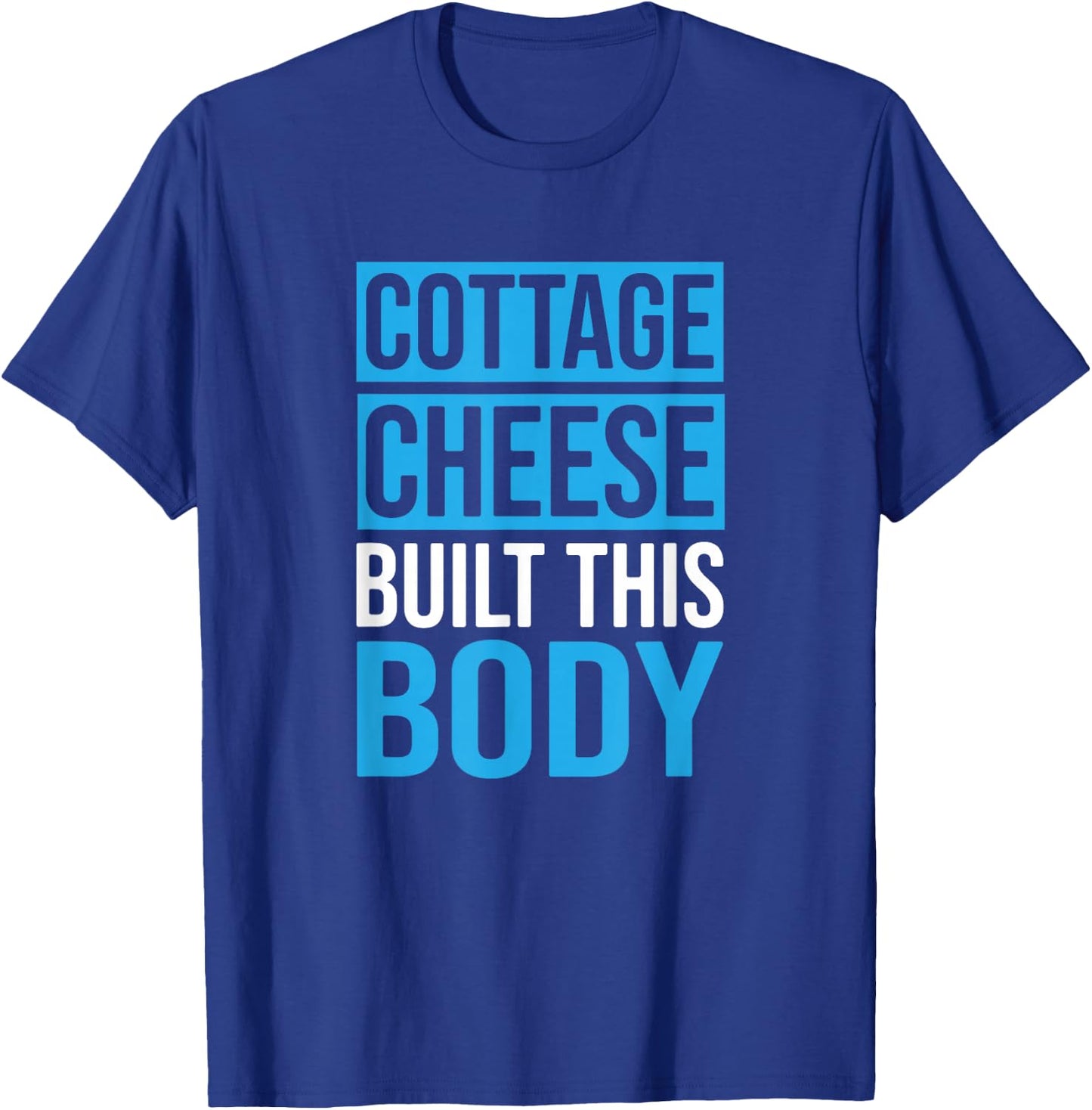 Cottage Cheese Built This Body, Cottage Cheese Lover T-Shirt - T-Shirt | Royal