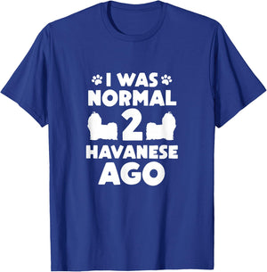 I Was Normal 2 Havanese Ago Havanese Mom Dad T-Shirt - T-Shirt | Royal
