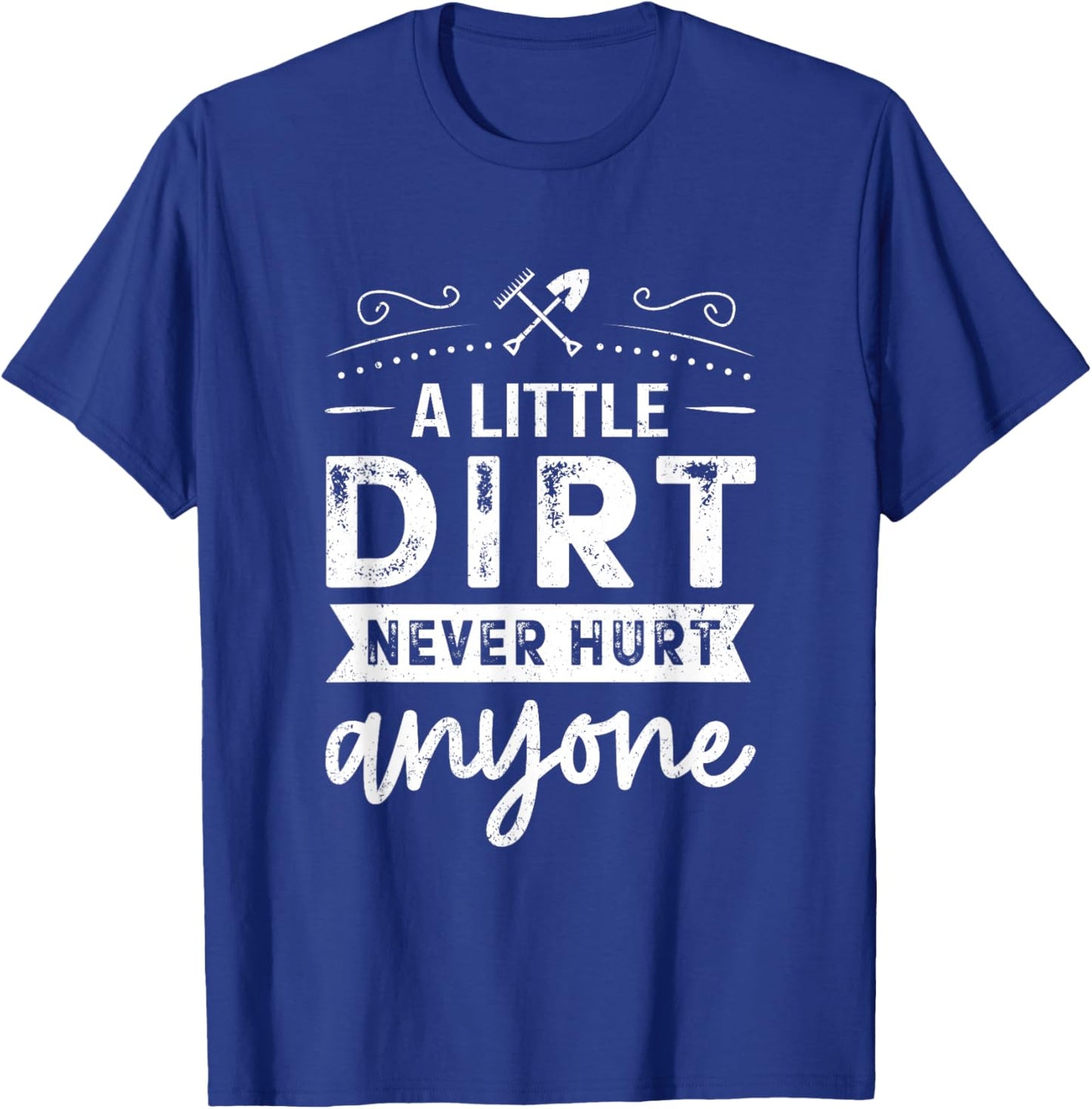 A Little Dirt Never Hurt Anyone Gardening Gardener Garden T-Shirt - T-Shirt | Royal