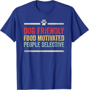 Dog Friendly Food Motivated People Selective Funny Dog Lover T-Shirt - T-Shirt | Royal