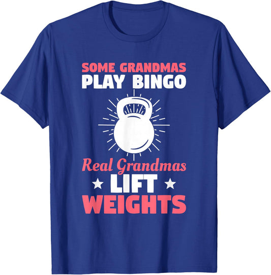Some Grandmas Play Bingo Real Grandmas Lift Weights T-Shirt - T-Shirt | Royal