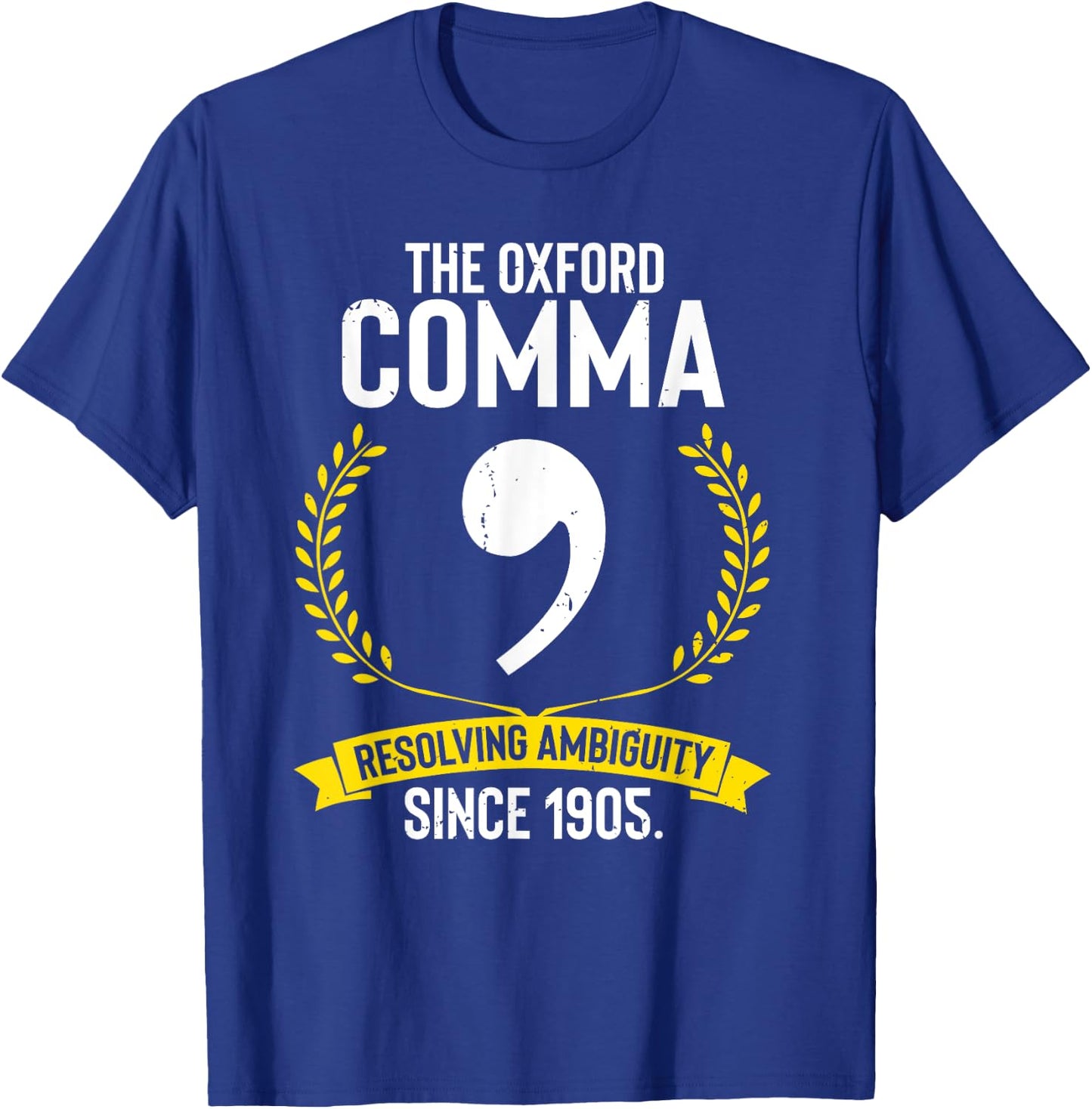 Funny Saying The Oxford Comma Resolving Ambiguity Since 1905 T-Shirt - T-Shirt | Royal