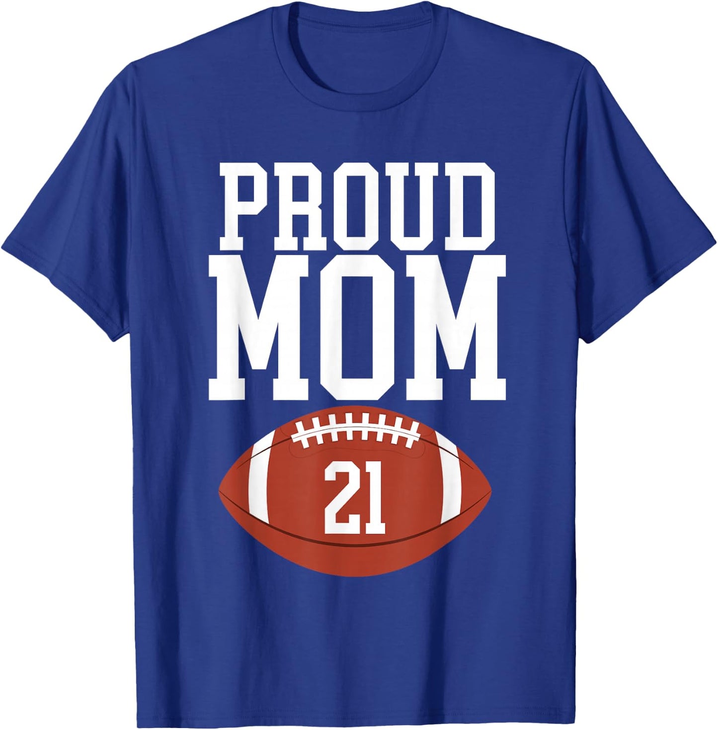 Proud Football Mom Number #21 T-Shirt - T-Shirt | Royal