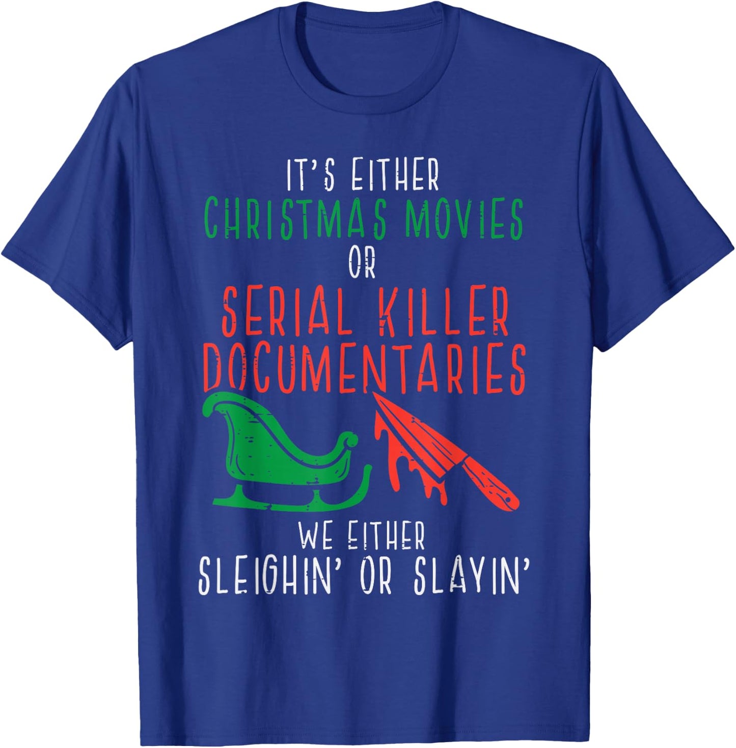Sleighin Or Slayin Christmas Movie Funny Xmas Men Women T-Shirt - T-Shirt | Royal