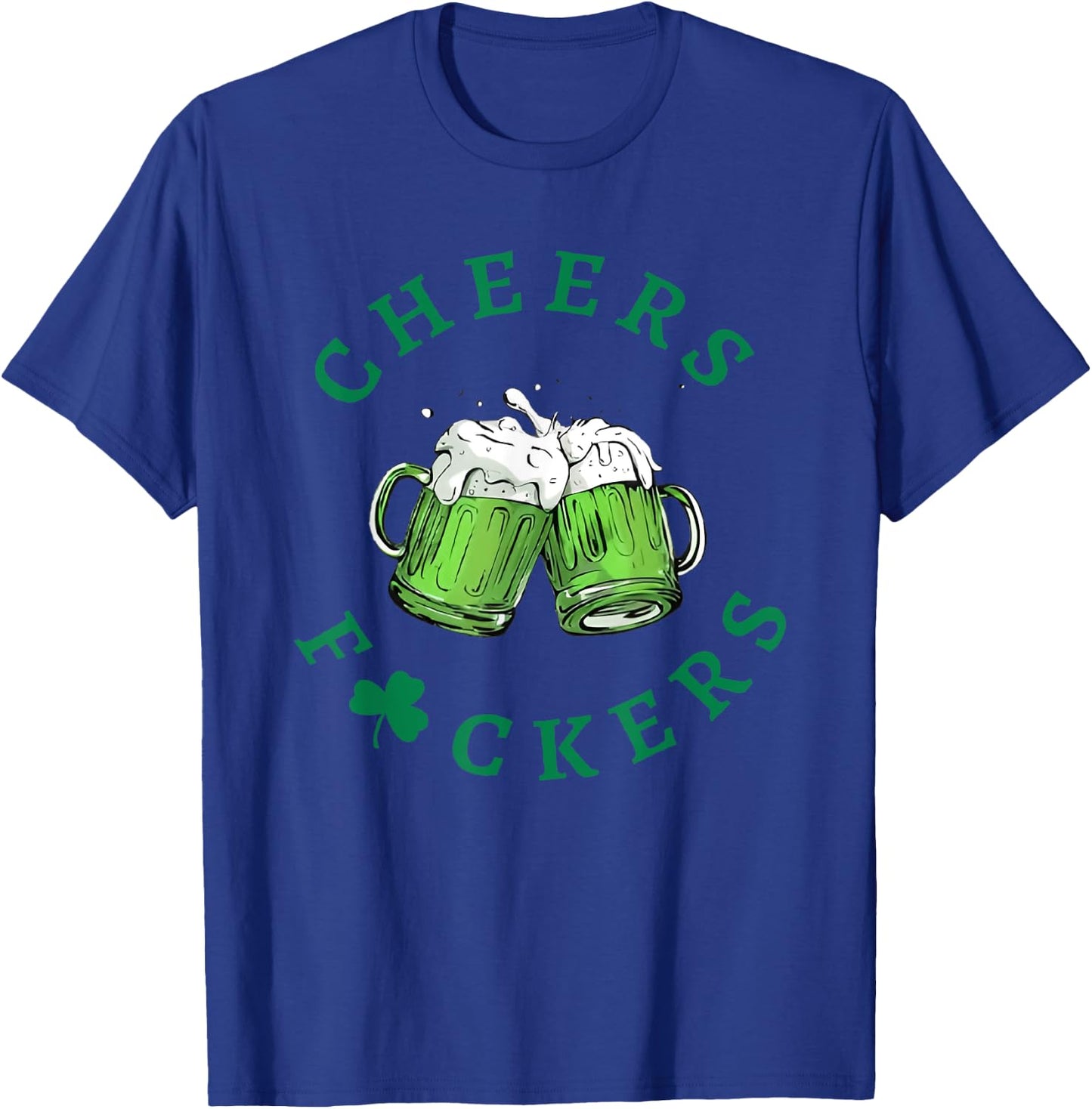 Cheers F Ckers St Patricks Day T-Shirt - T-Shirt | Royal
