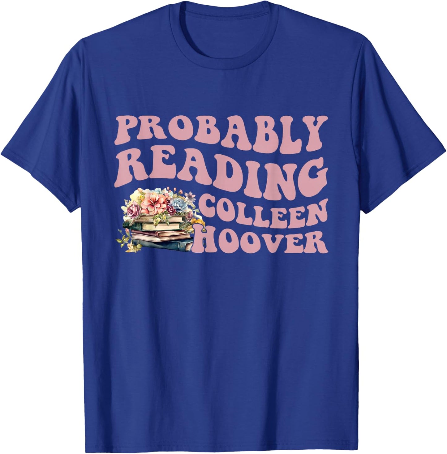 Probably Reading Colleen Hoover Apparel T-Shirt - T-Shirt | Royal